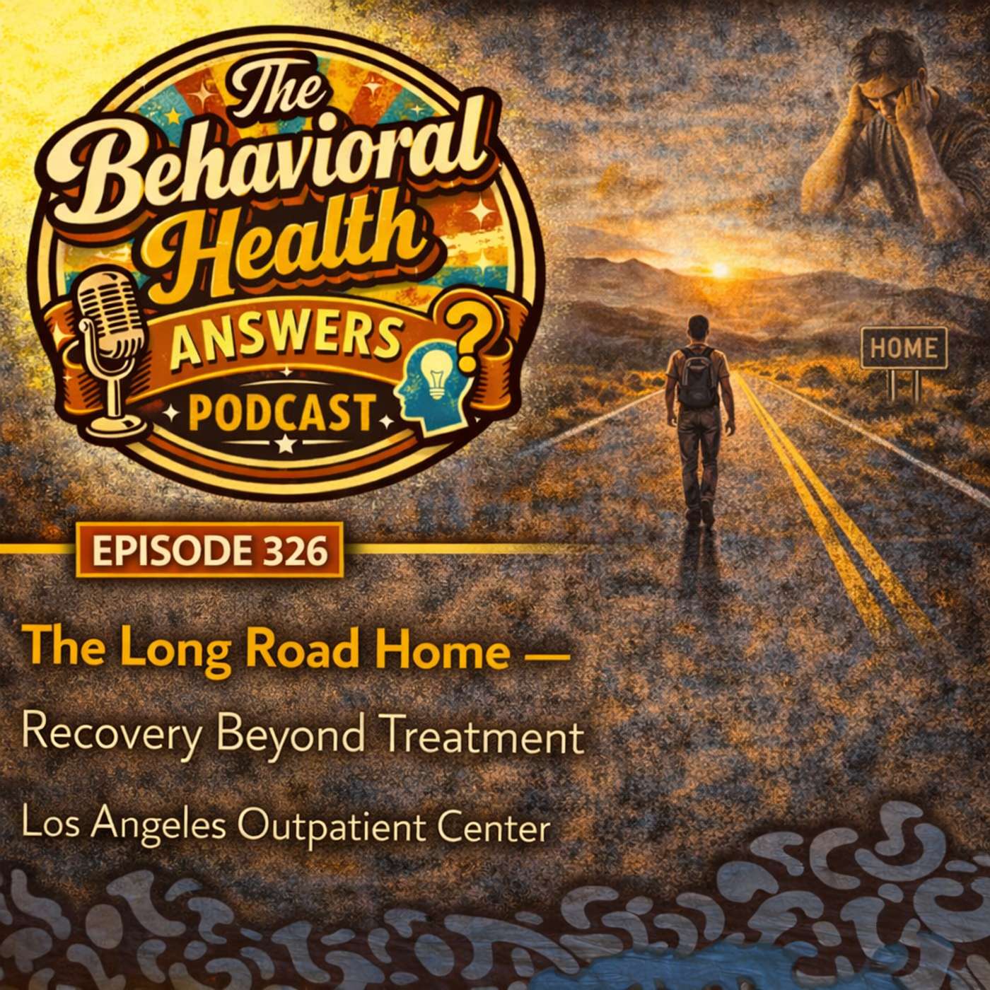 Episode 326: The Long Road Home - Recovery Beyond Treatment | Los Angeles Outpatient Center episode artwork