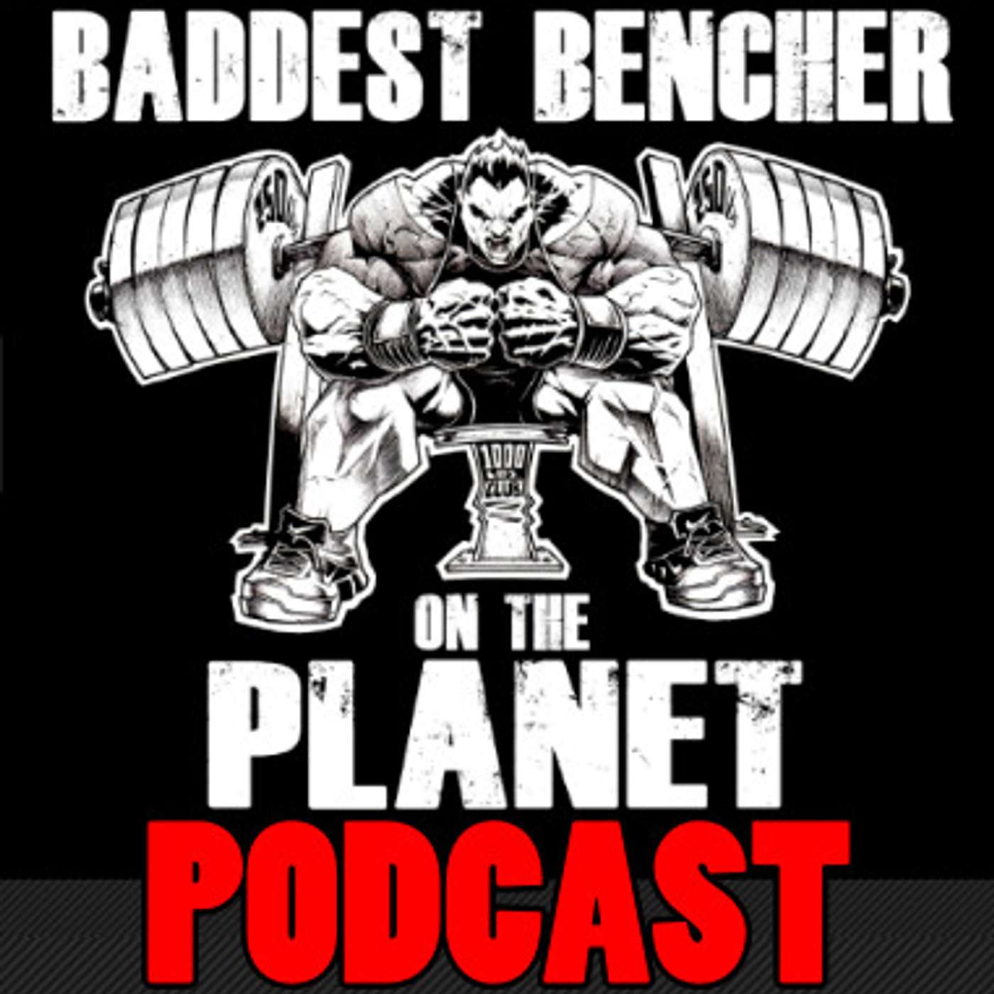 The Baddest Bencher On The Planet Podcast