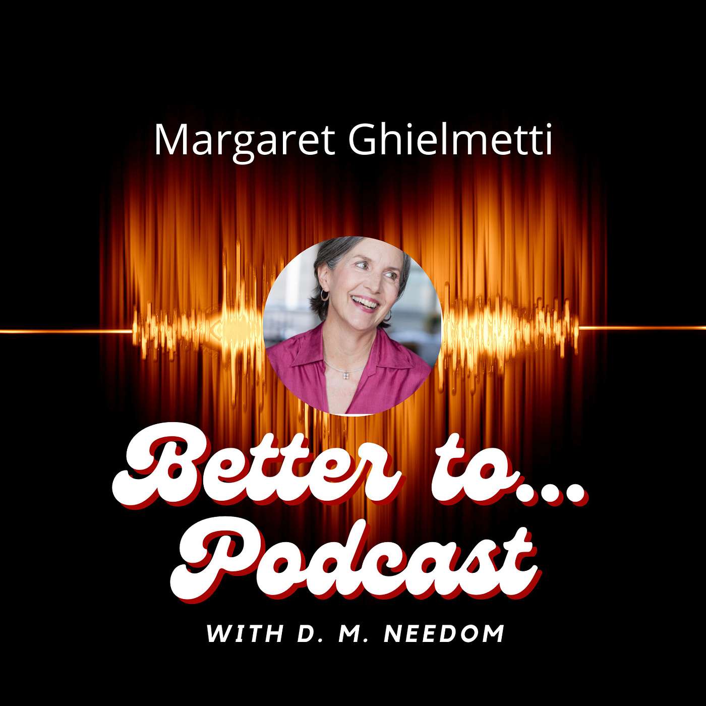 Better To... Podcast with D. M. Needom