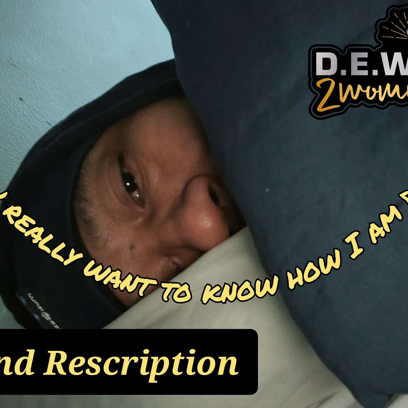 1422nd Rescription: Do you really want to know how I am doing?