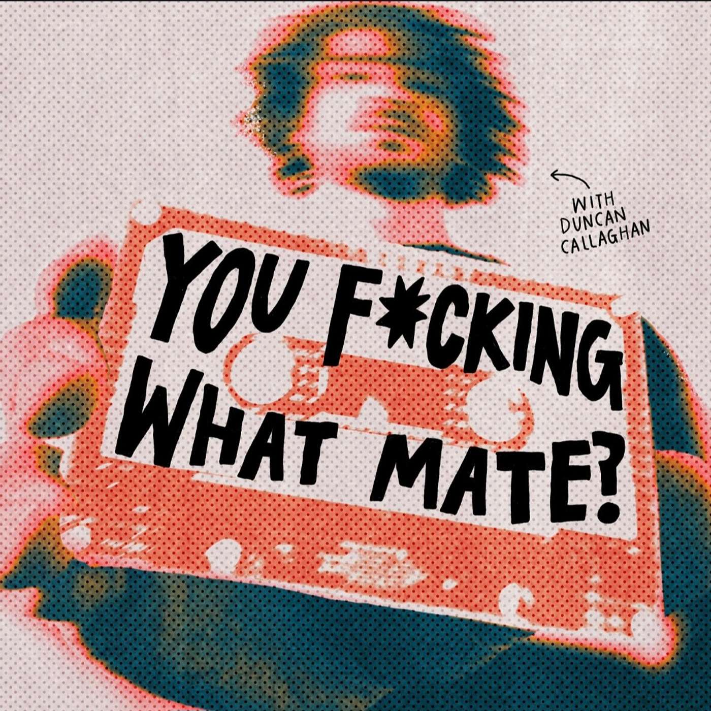 You Fucking What Mate?