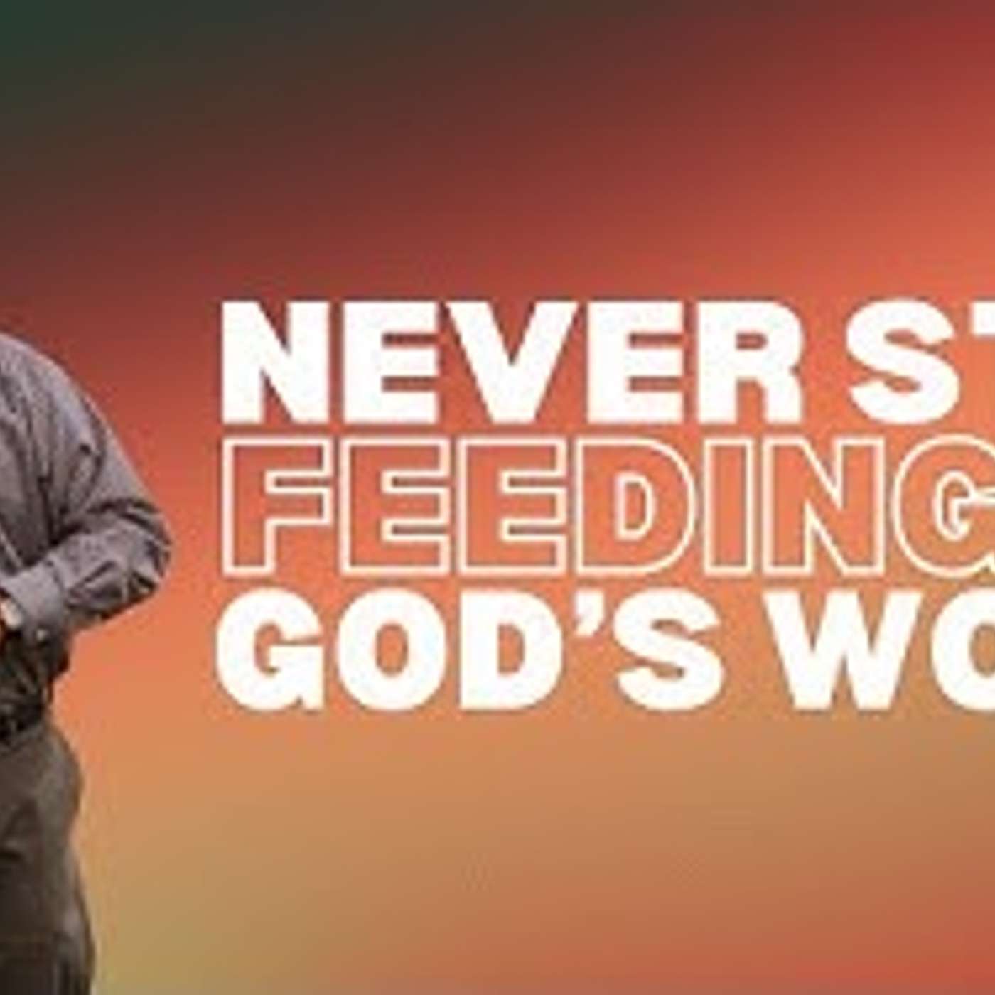 Never Stop Feeding on God's Word! episode artwork