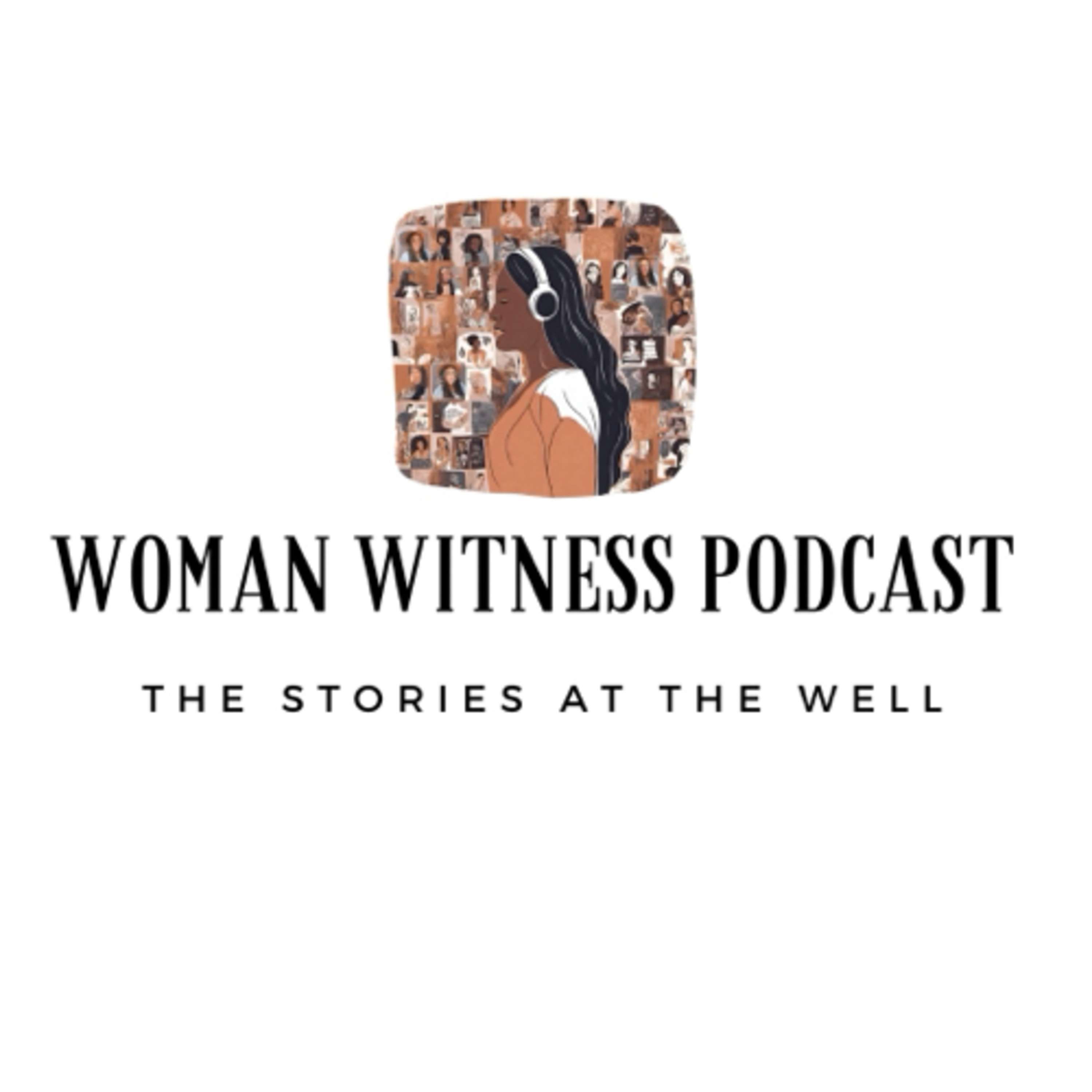 Woman Witness Podcast : The Stories At The Well