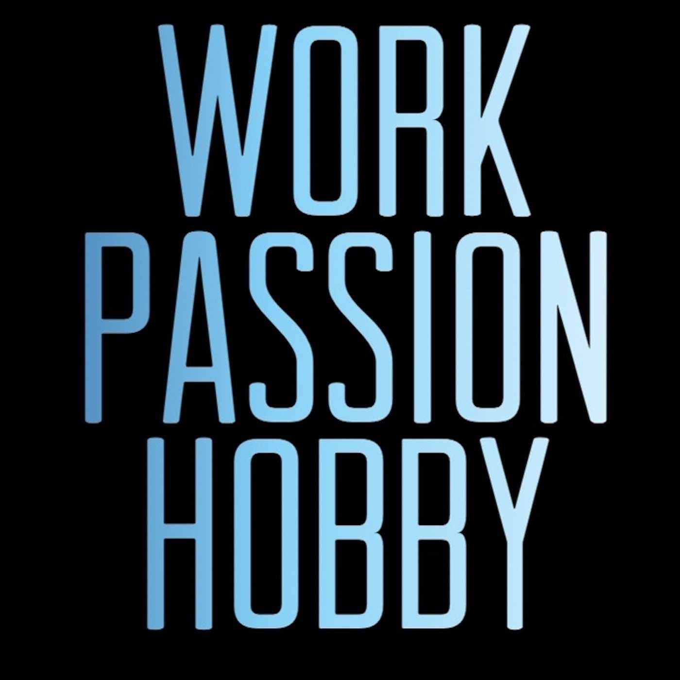 Work. Passion. Hobby