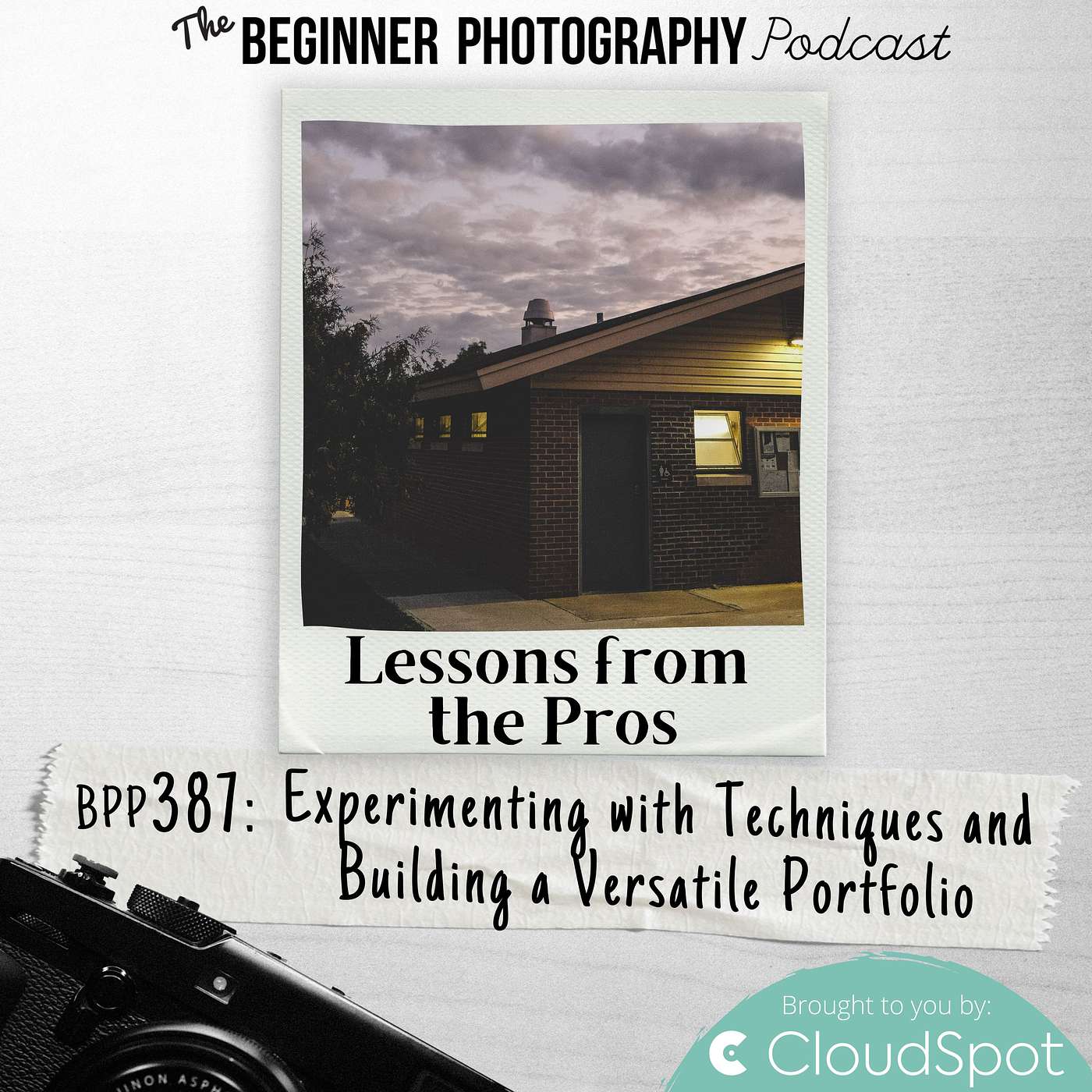 387: Lessons from Photo Pros - Experimenting with Techniques and Building a Versatile Photography Portfolio