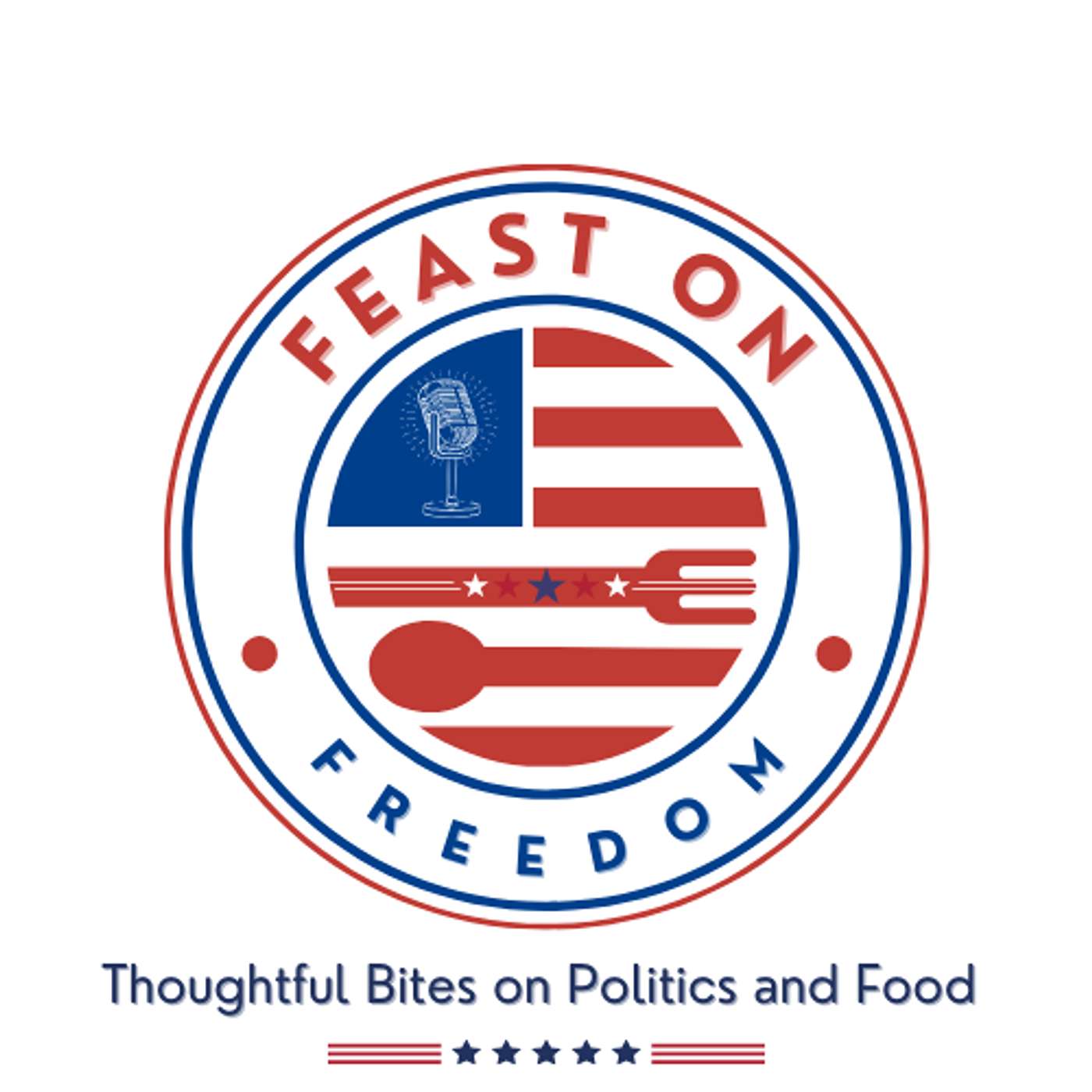 Feast on Freedom: Thoughtful Bites on Politics and Food podcast artwork