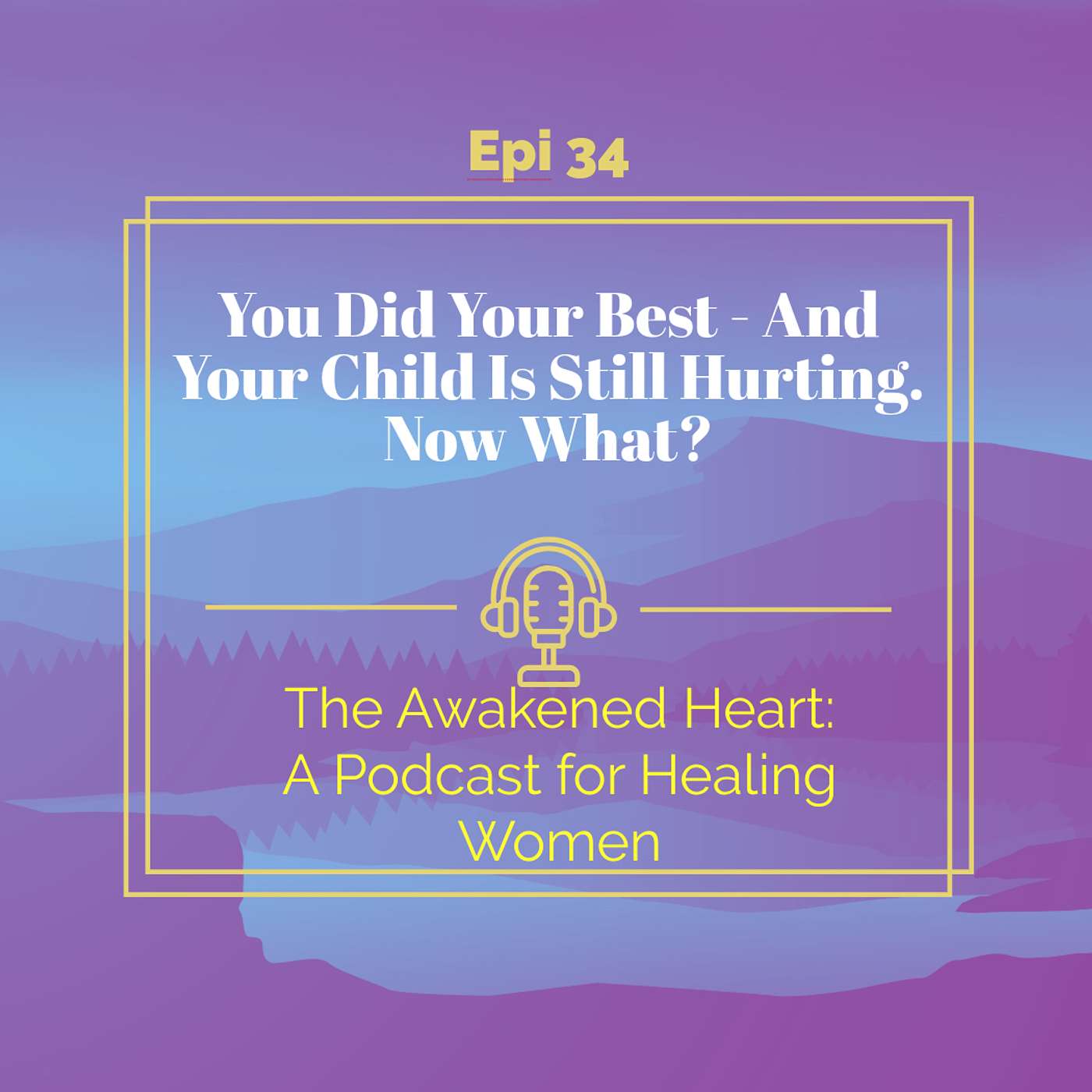 You Did Your Best - And Your Child Is Still Hurting. Now What? episode artwork
