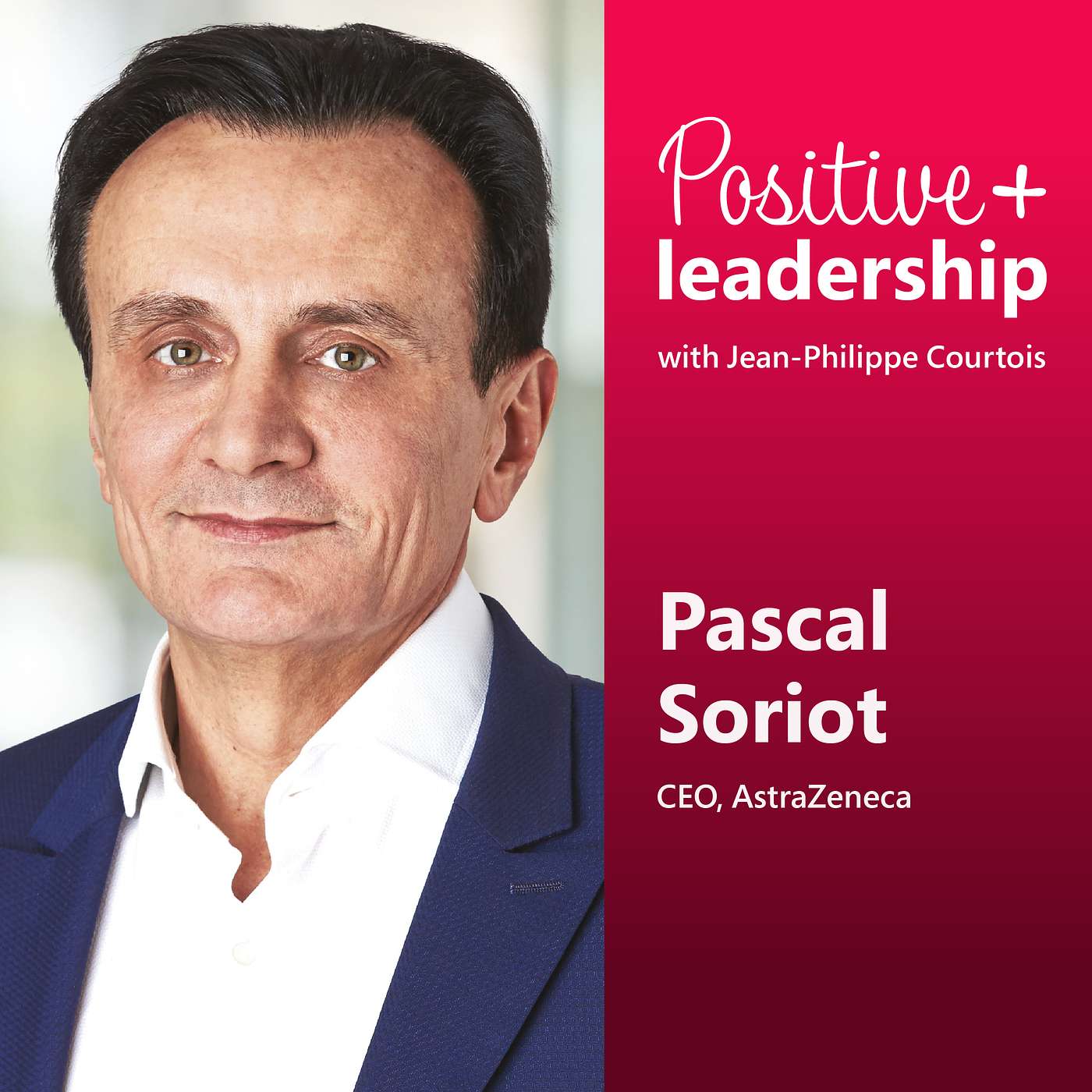 How a Purpose-Led Culture Transformed AstraZeneca with Pascal Soriot
