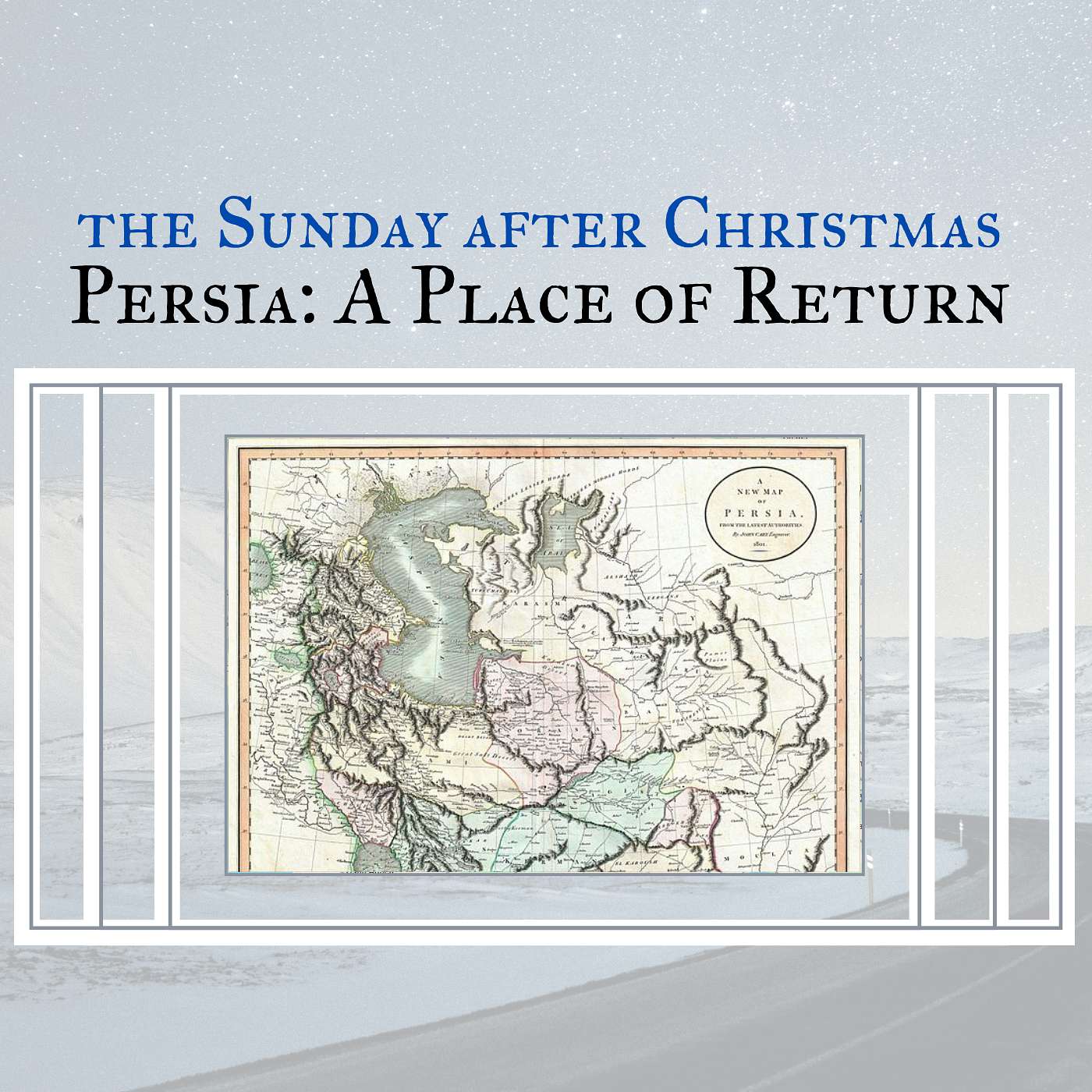 12-29-24 Persia: A Place of Return [On the Way to Bethlehem: The Sunday After Christmas] episode artwork
