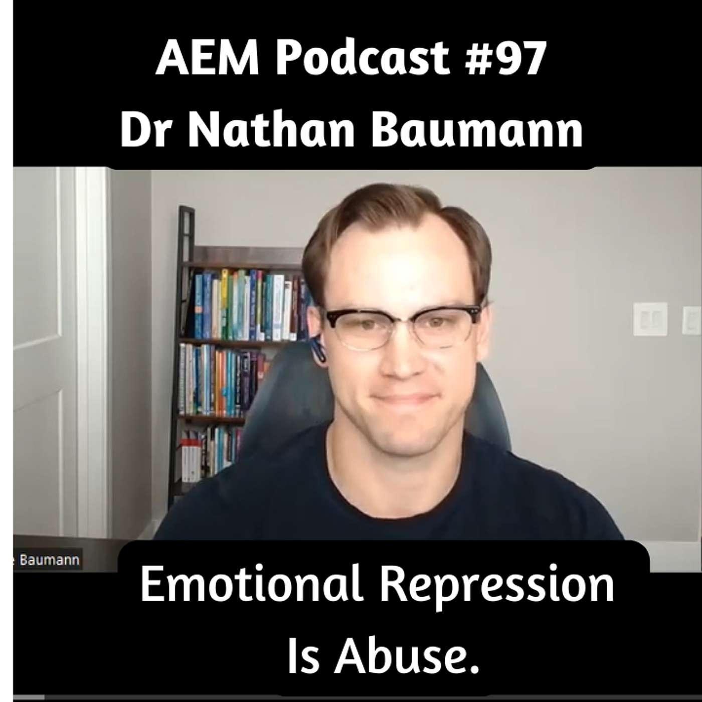 Clinical Psychologist: Emotional Repression Is Abuse |AEM #97 Nathan Baumann, PhD episode artwork