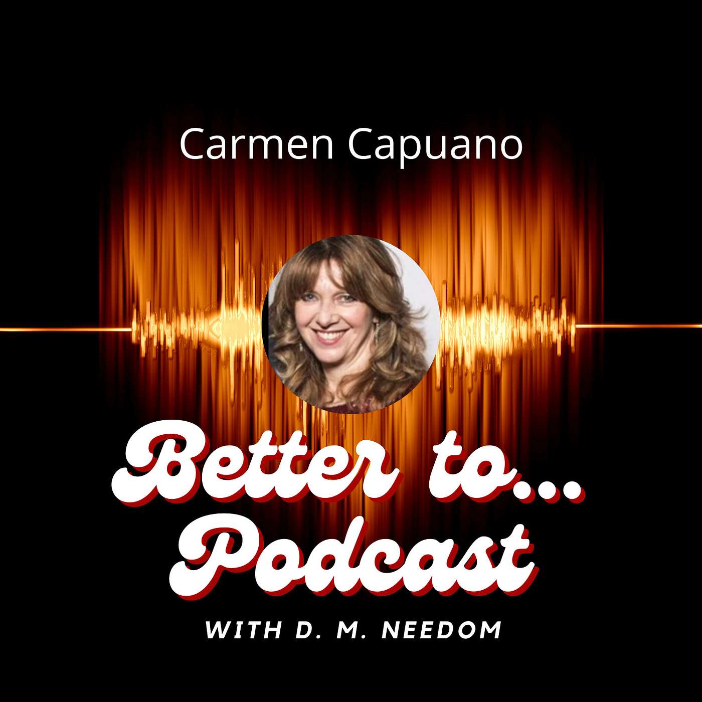 Better To... Podcast with D. M. Needom