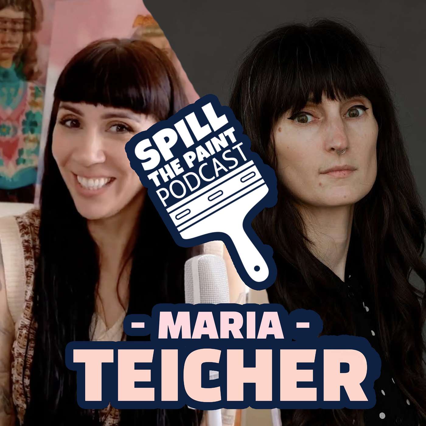 SPILL THE PAINT PODCAST | MARIA TEICHER