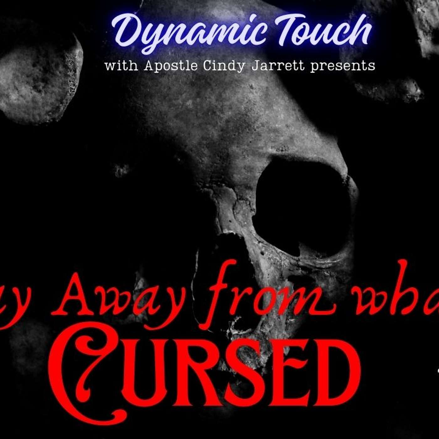 Dynamic Touch | with Apostle Cindy Jarrett presents | Stay Away from What is Cursed | Part 2