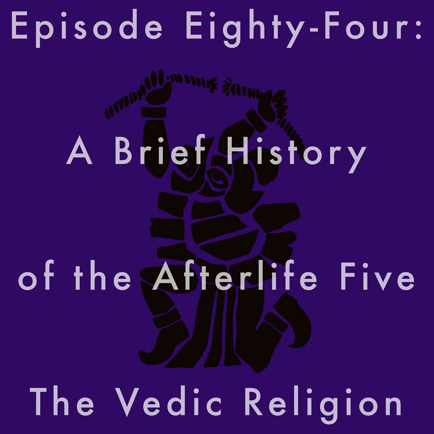 84: A Brief History of the Afterlife Five The Vedic Religion