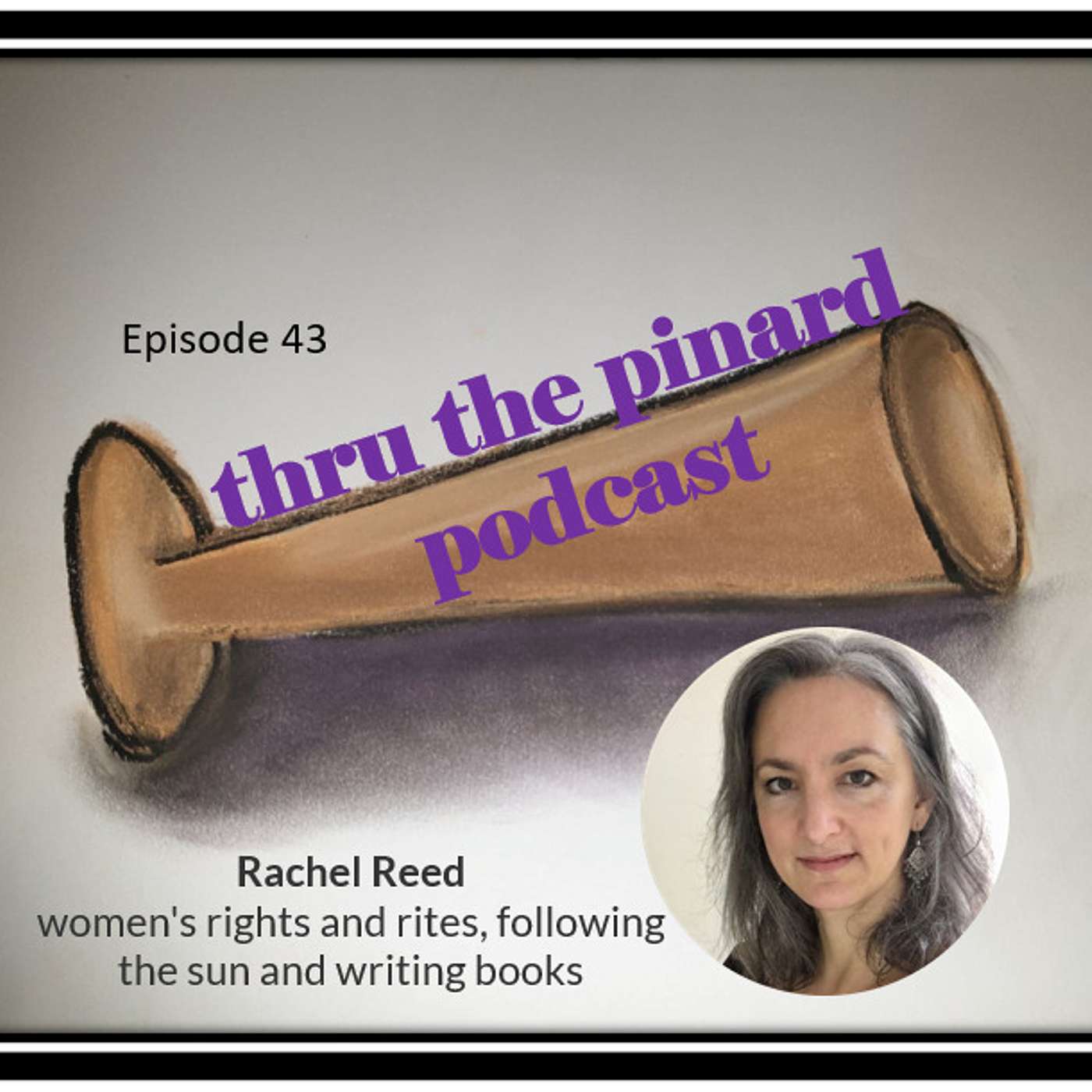 Ep 43 Rachel Reed about her journey into women's rights and rites, following the sun and writing books