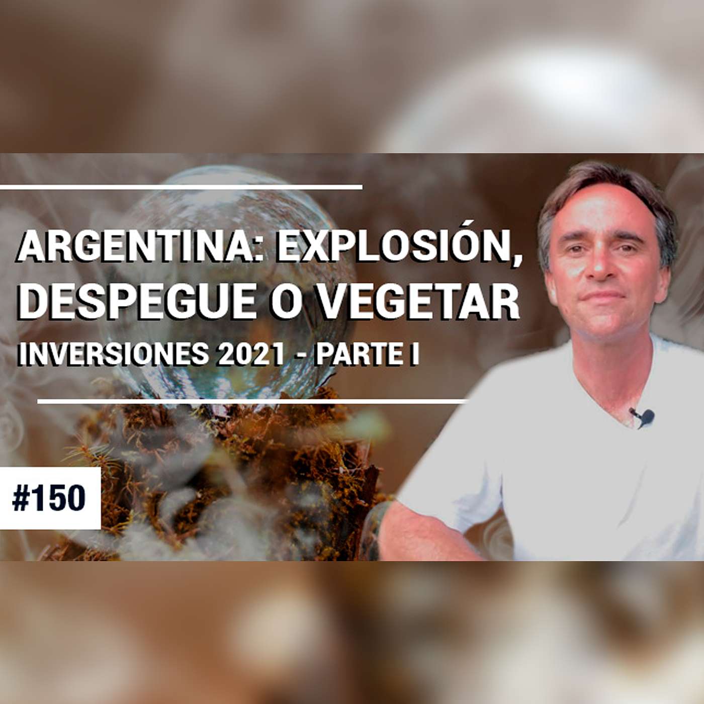 #150 – Argentina Explosión, despegue o vegetar. Inversiones 2021 - Parte I – FTS