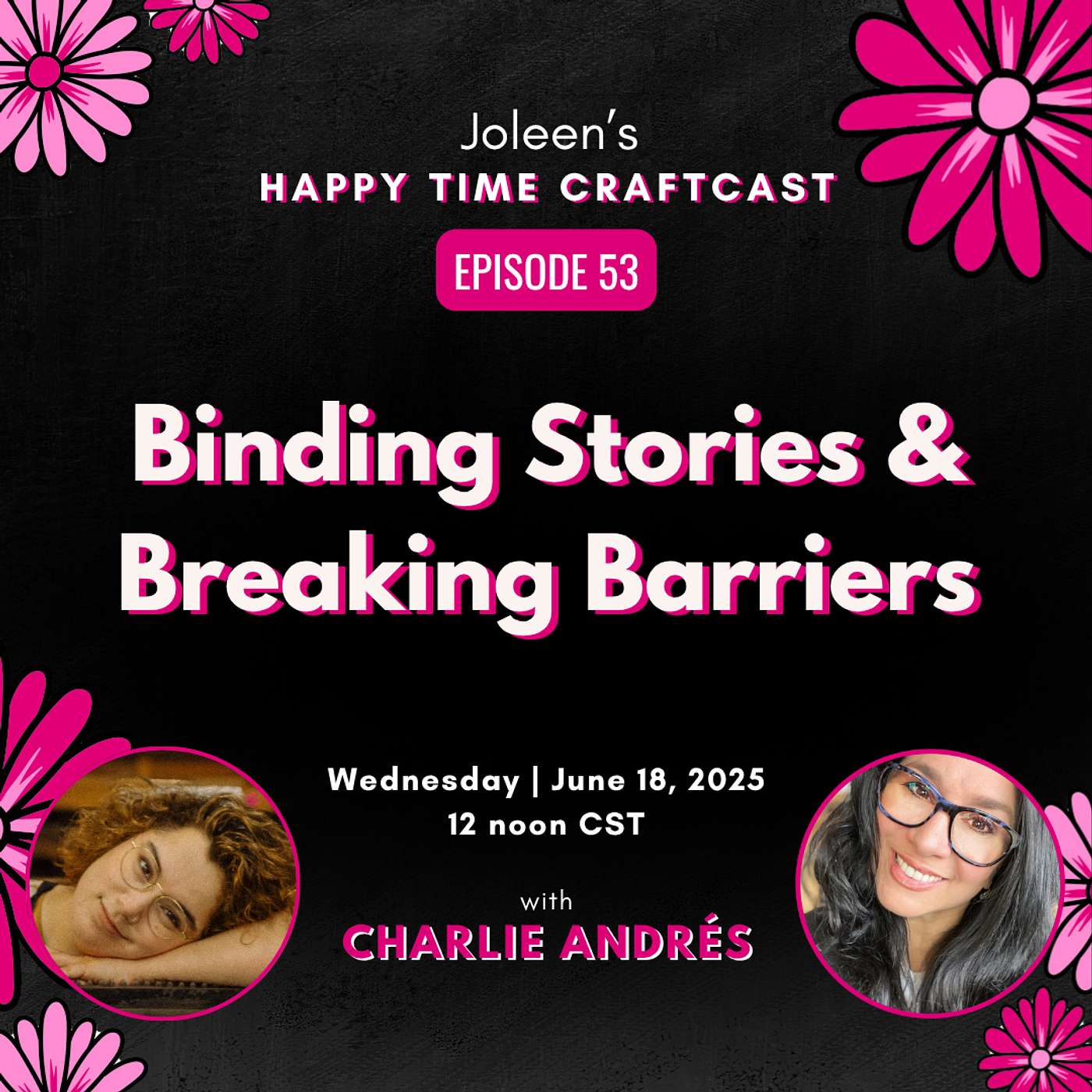 Binding Stories & Breaking Barriers with Charlie Andrés – Joleen’s Happy Time Craftcast 53