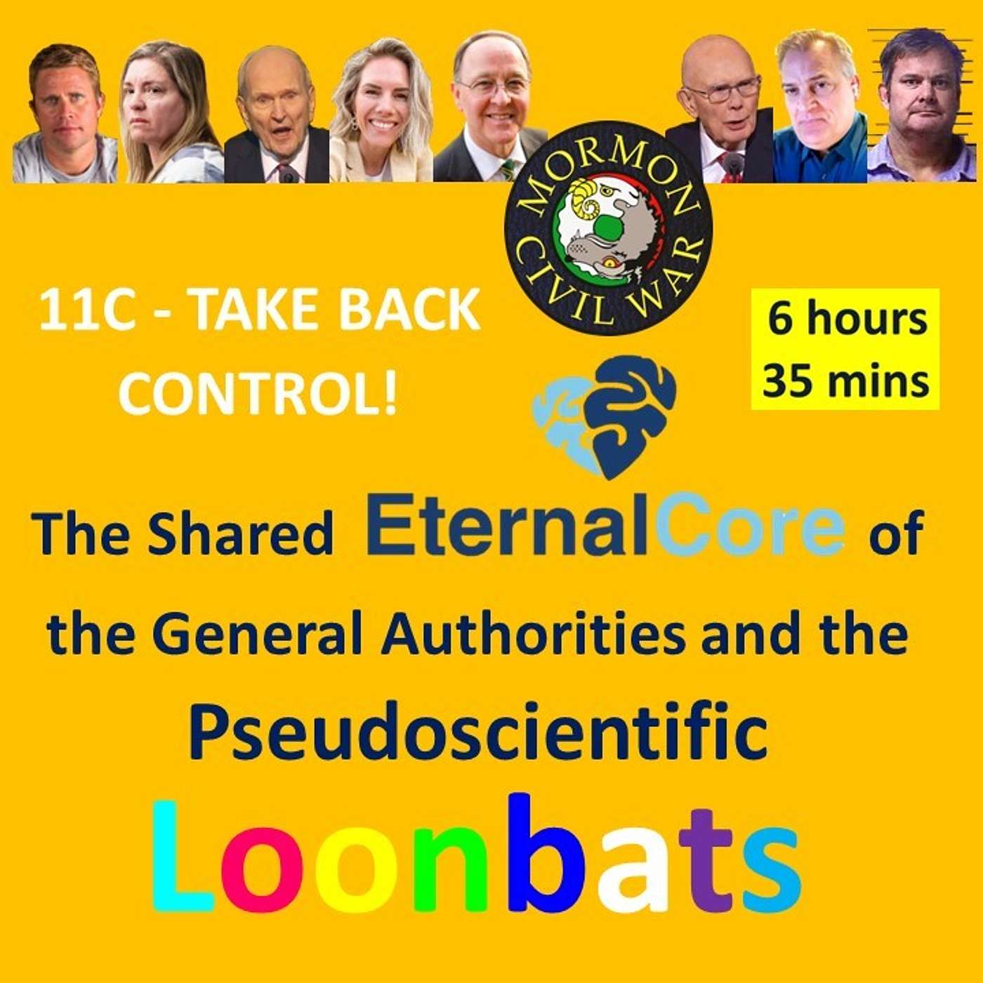 MORMON CIVIL WAR EPISODE 11C - TAKE BACK CONTROL! THE SHARED ETERNAL CORE OF THE GENERAL AUTHORITIES AND THE PSEUDOSCIENTIFIC LOONBATS