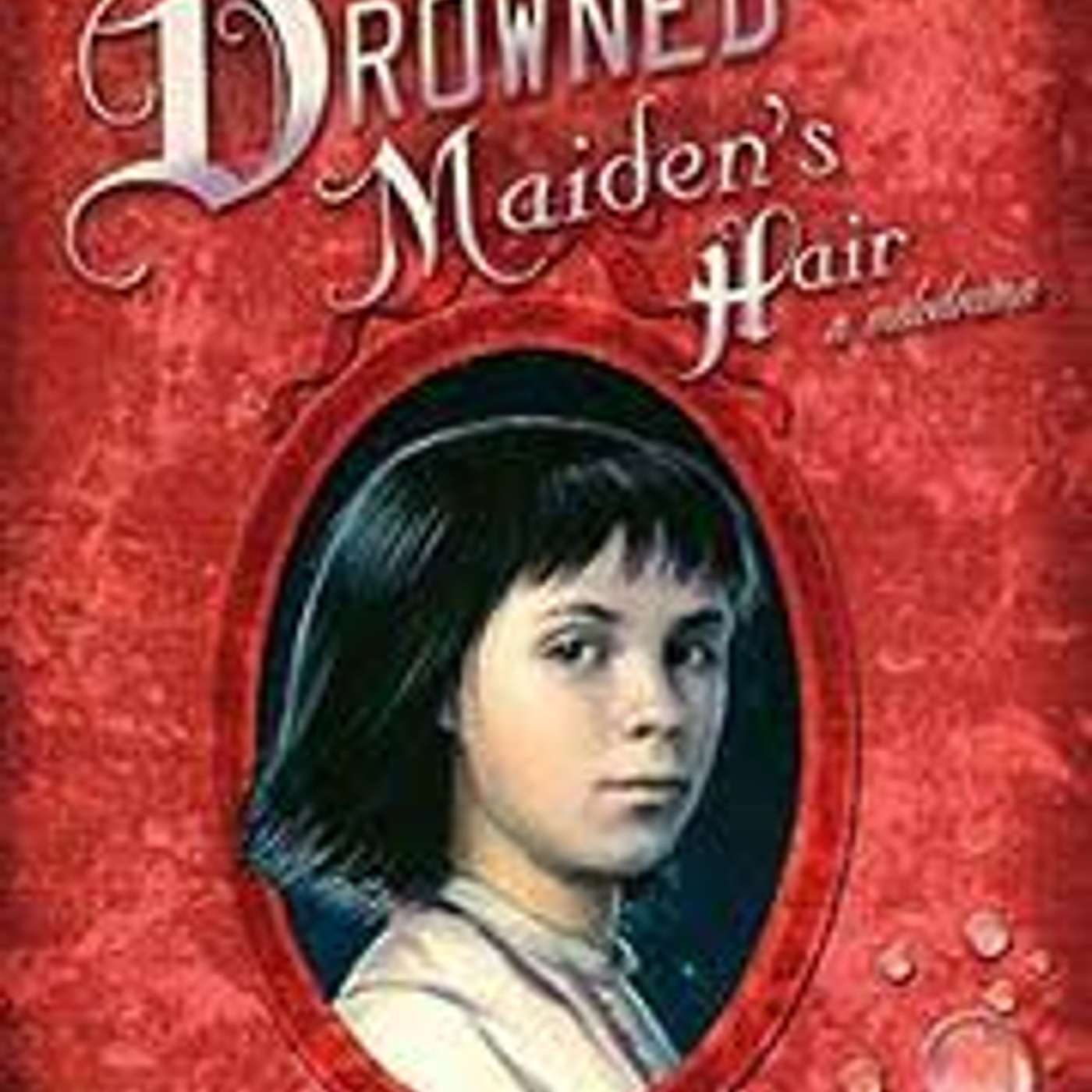 A Drowned Maiden's Hair by Laura Amy Schlitz