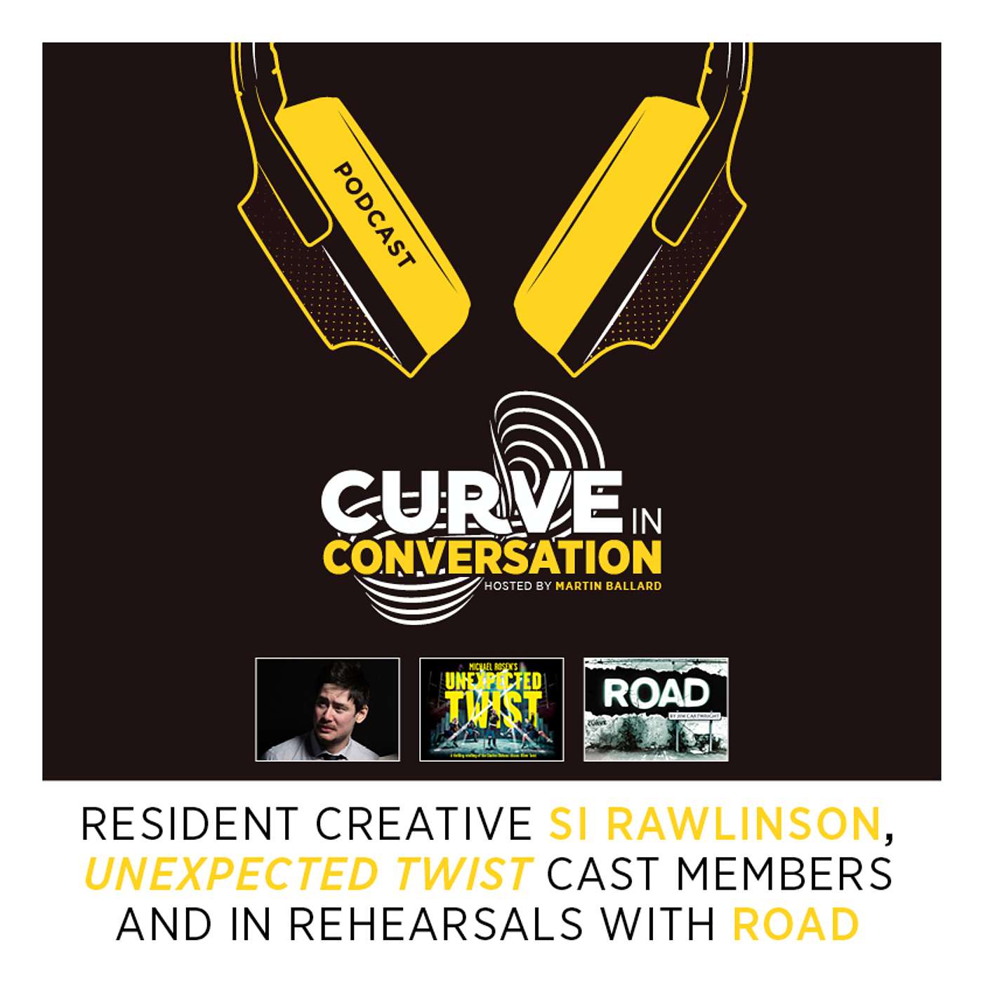 Curve in Conversation | Resident Creative Si Rawlinson, Unexpected Twist cast members and in rehearsals with Road episode artwork