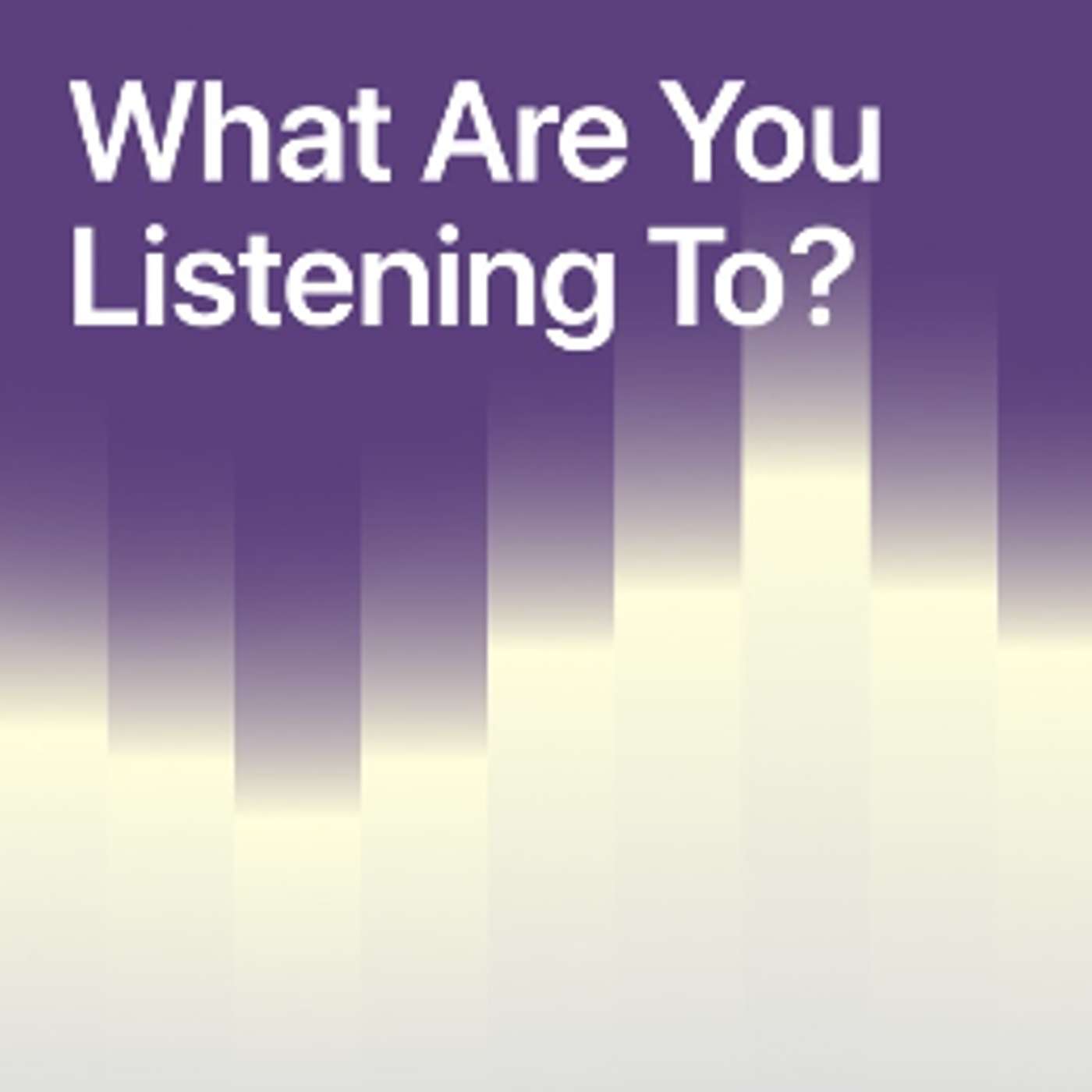 What Are You Listening To?