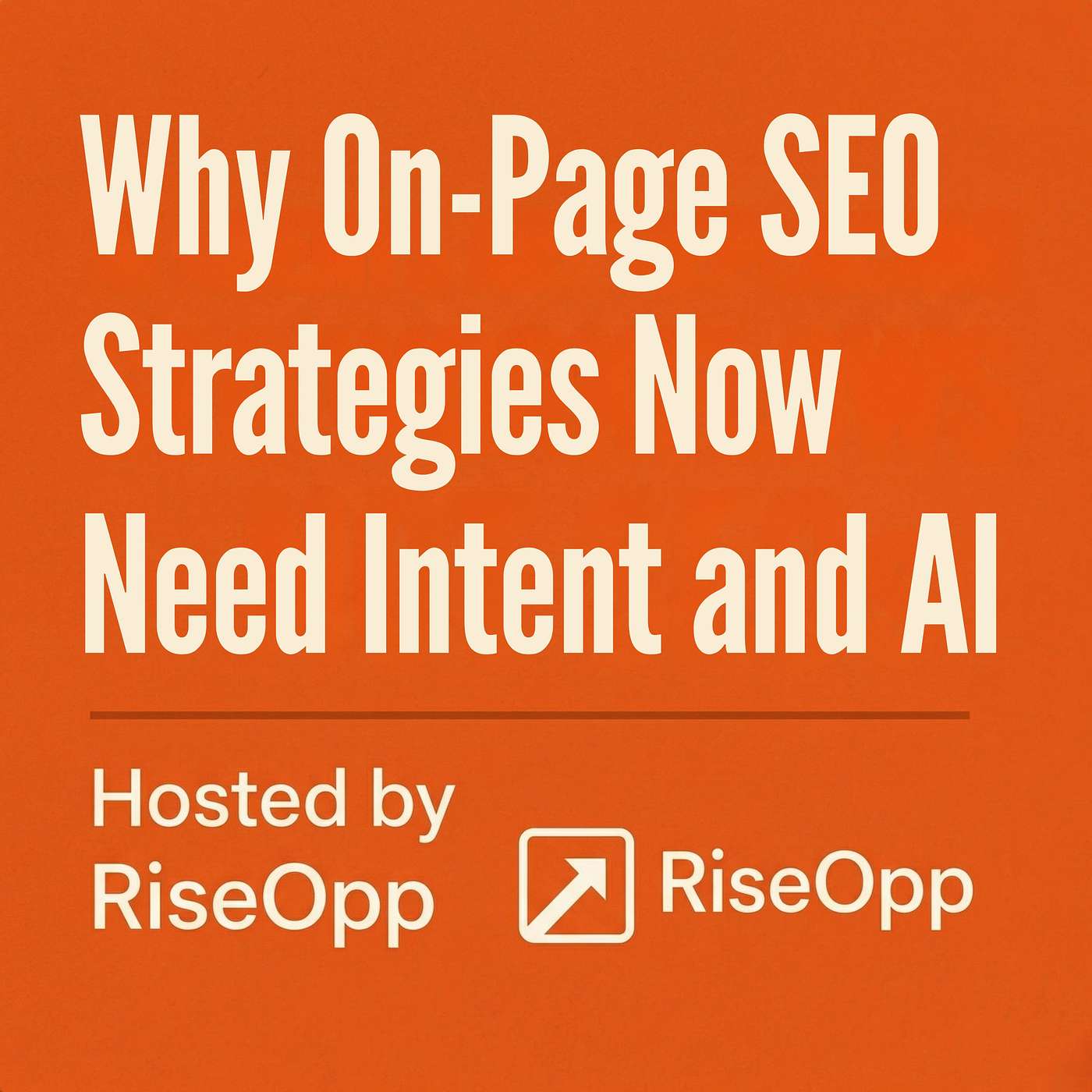 Why On-Page SEO Strategies Now Need Intent and AI | RiseOpp episode artwork