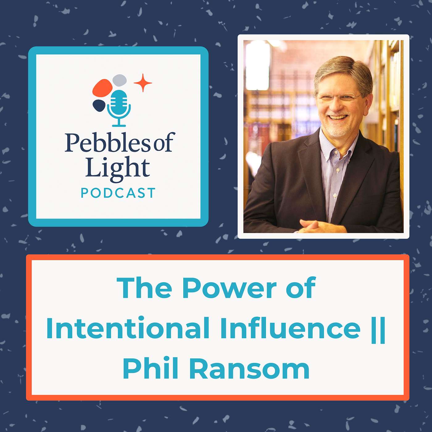 Ep 37: The Power of Intentional Influence || Phil Ransom Ep 37: The Power of Intentional Influence || Phil Ransom