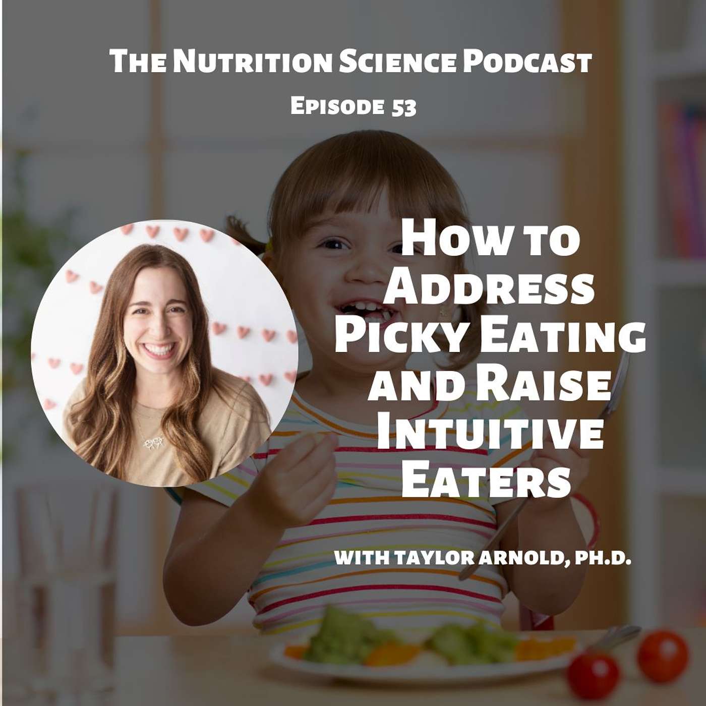 How to Address Picky Eating and Raise Intuitive Eaters with Dr. Taylor Arnold