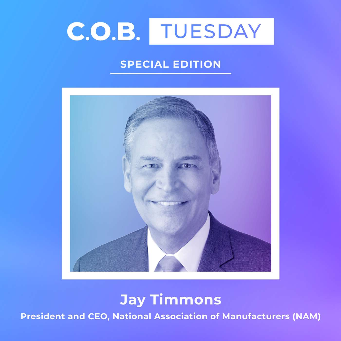 "Manufacturing Thrives On Certainty" Featuring Jay Timmons, National Association of Manufacturers