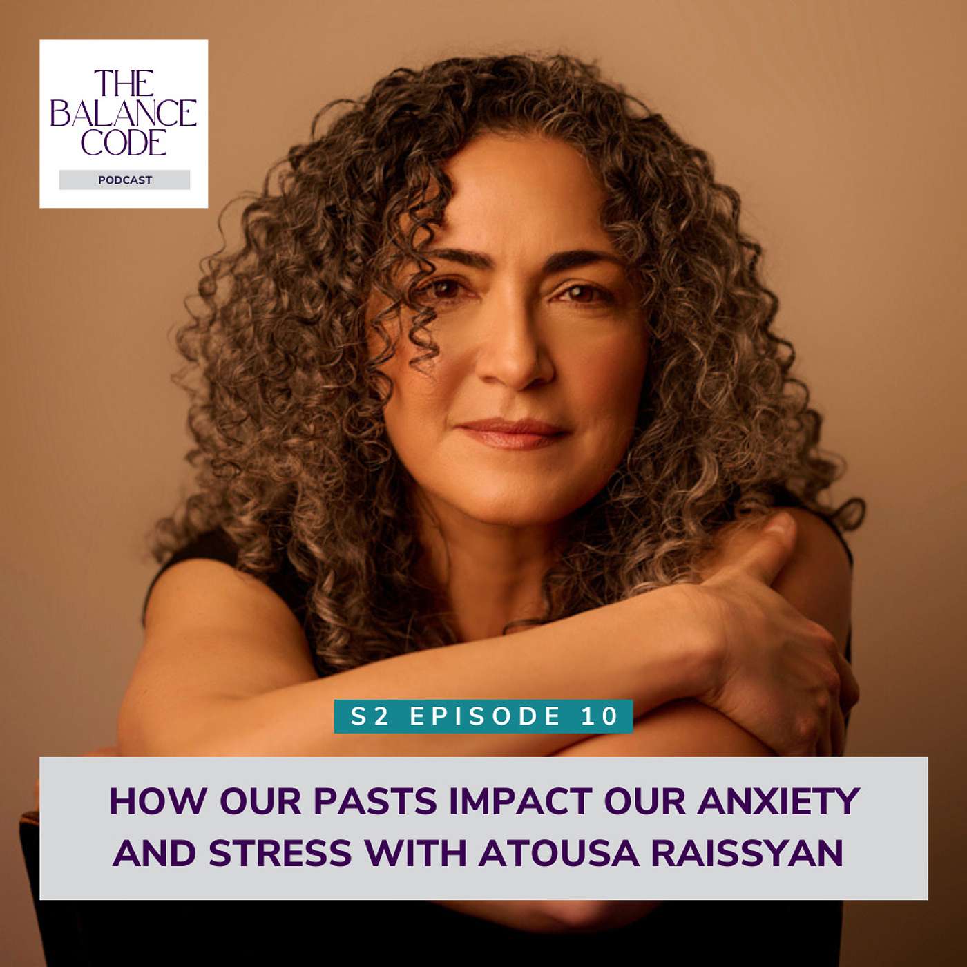 How Our Pasts Impact Our Anxiety and Stress with Atousa Raissyan