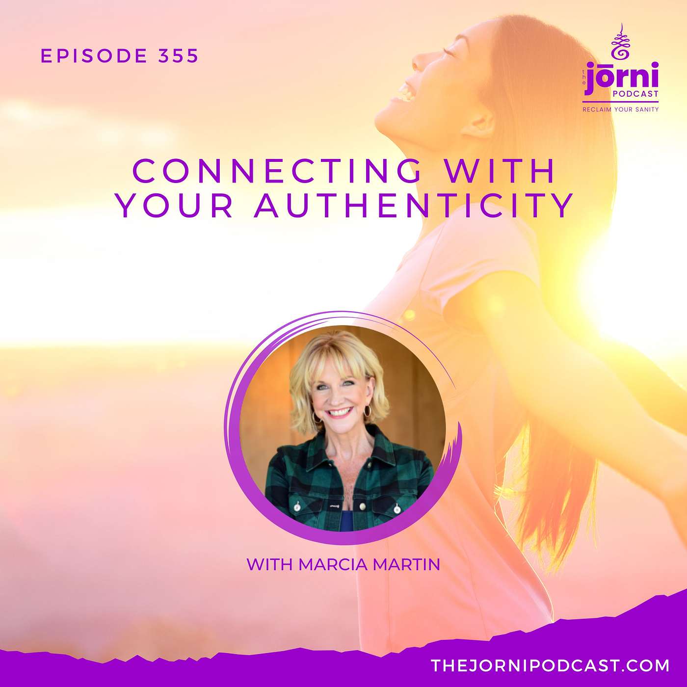 Episode 355 - Connecting with Your Authenticity with Marcia Martin