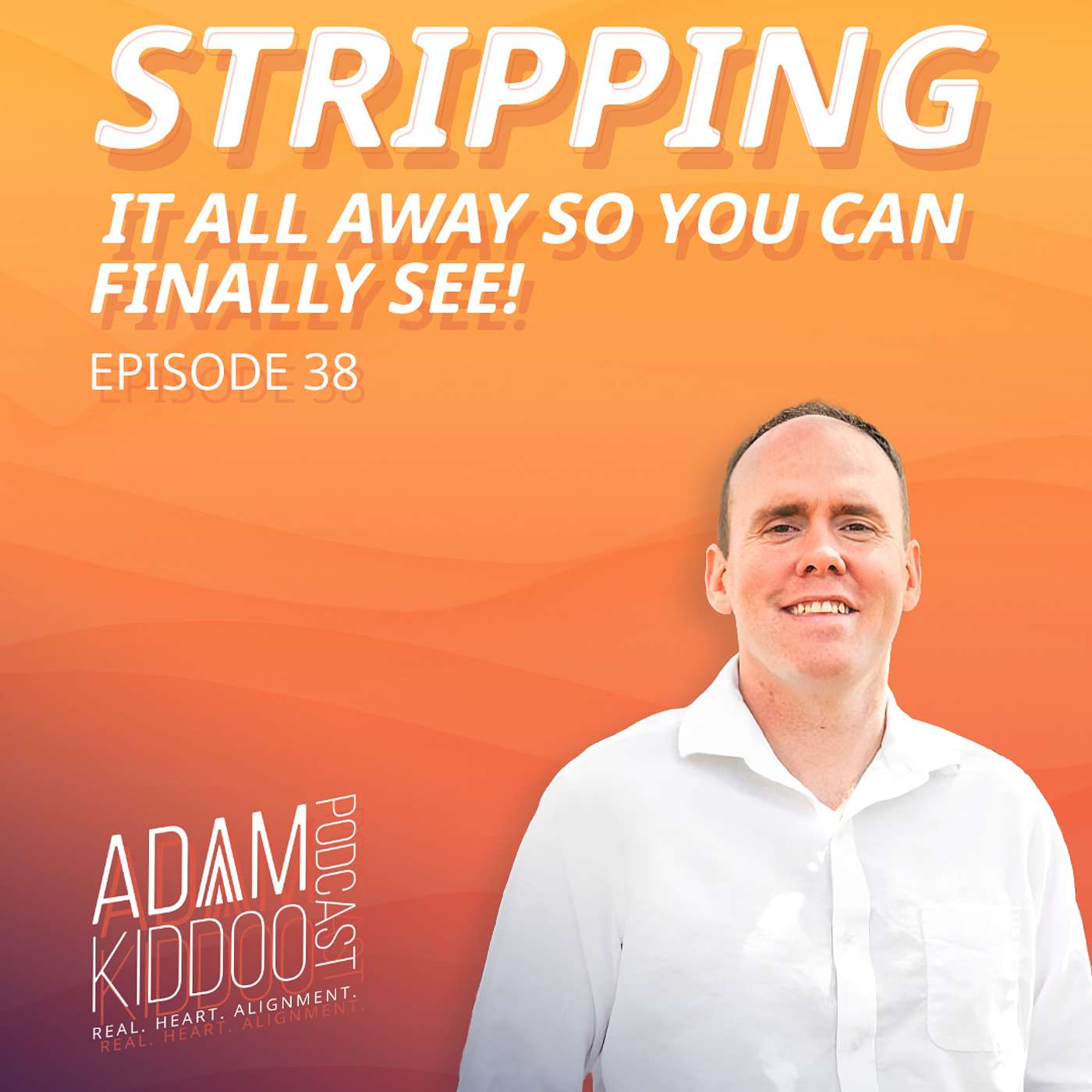 Stripping It ALL Away So You Can Finally See