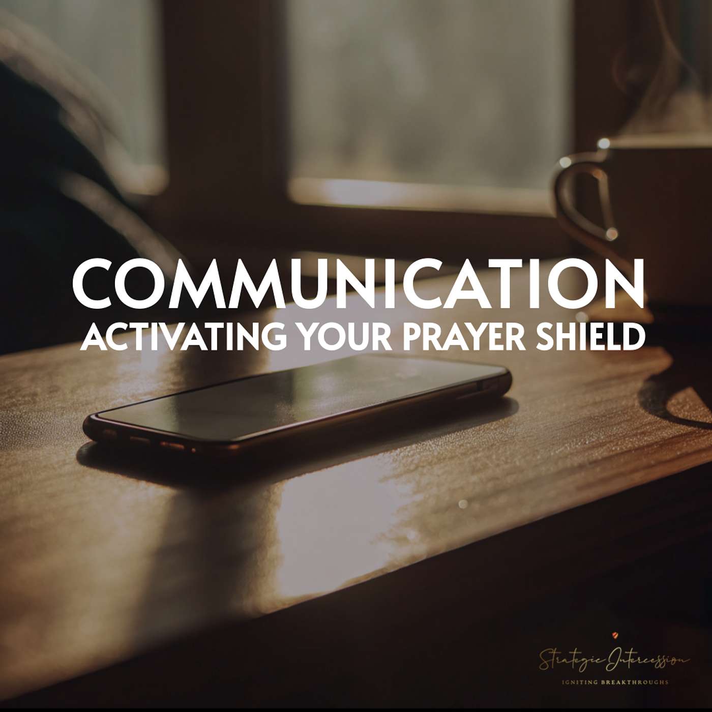 21 - Communication: Activating Your Prayer Shield episode artwork