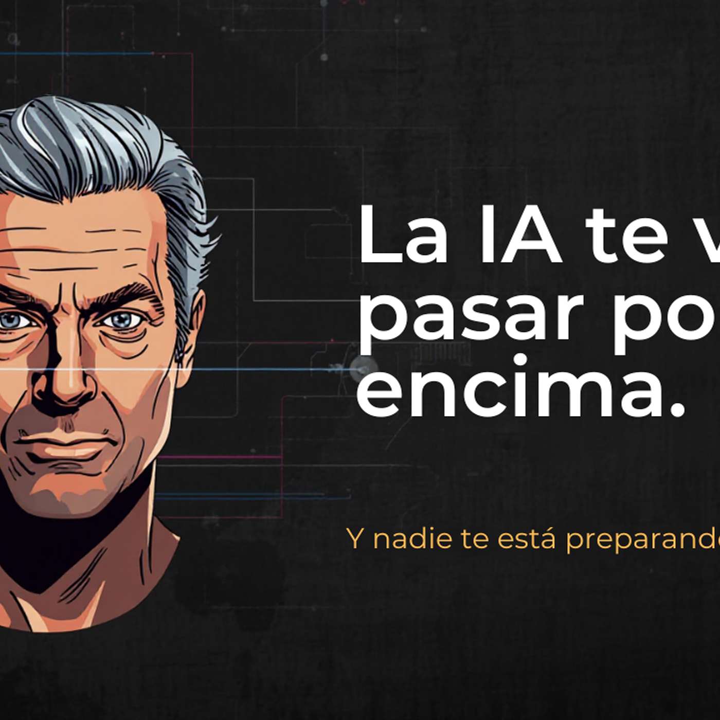 45 - La IA te va a pasar por encina. Quieras o no