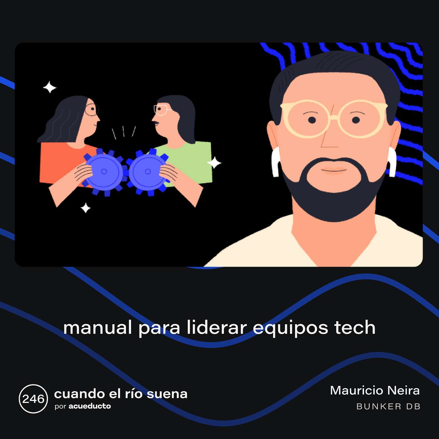 E246: Manual para liderar equipos tech, Mauricio Neira - Bunker DB