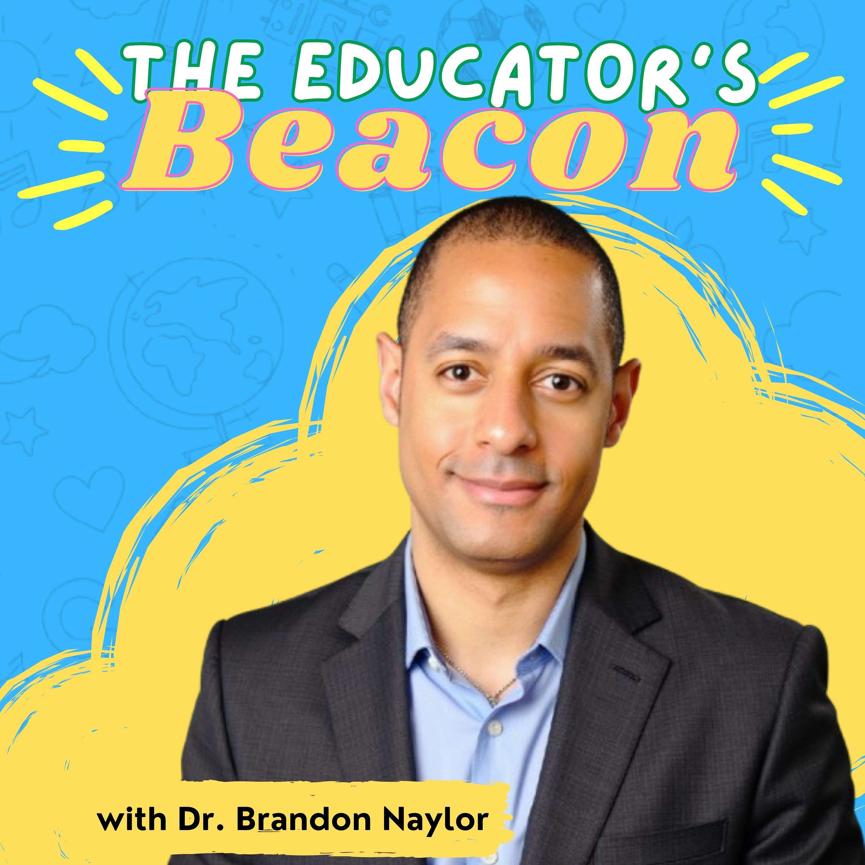 The Educator’s Beacon with Dr. Brandon Naylor cover art