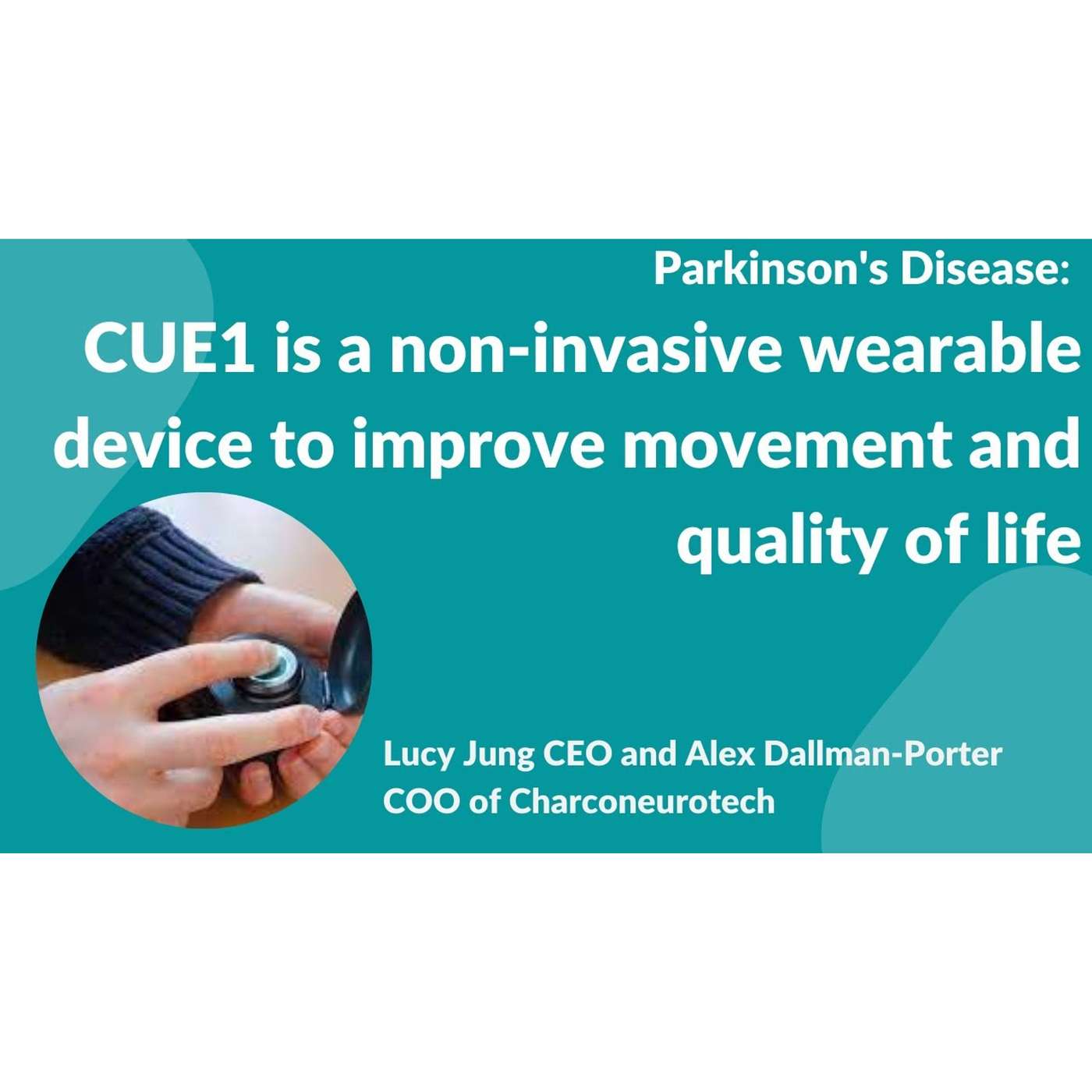 Parkinson's Disease:- CUE1 a non invasive wearable device to improve movement and quality of Life episode artwork