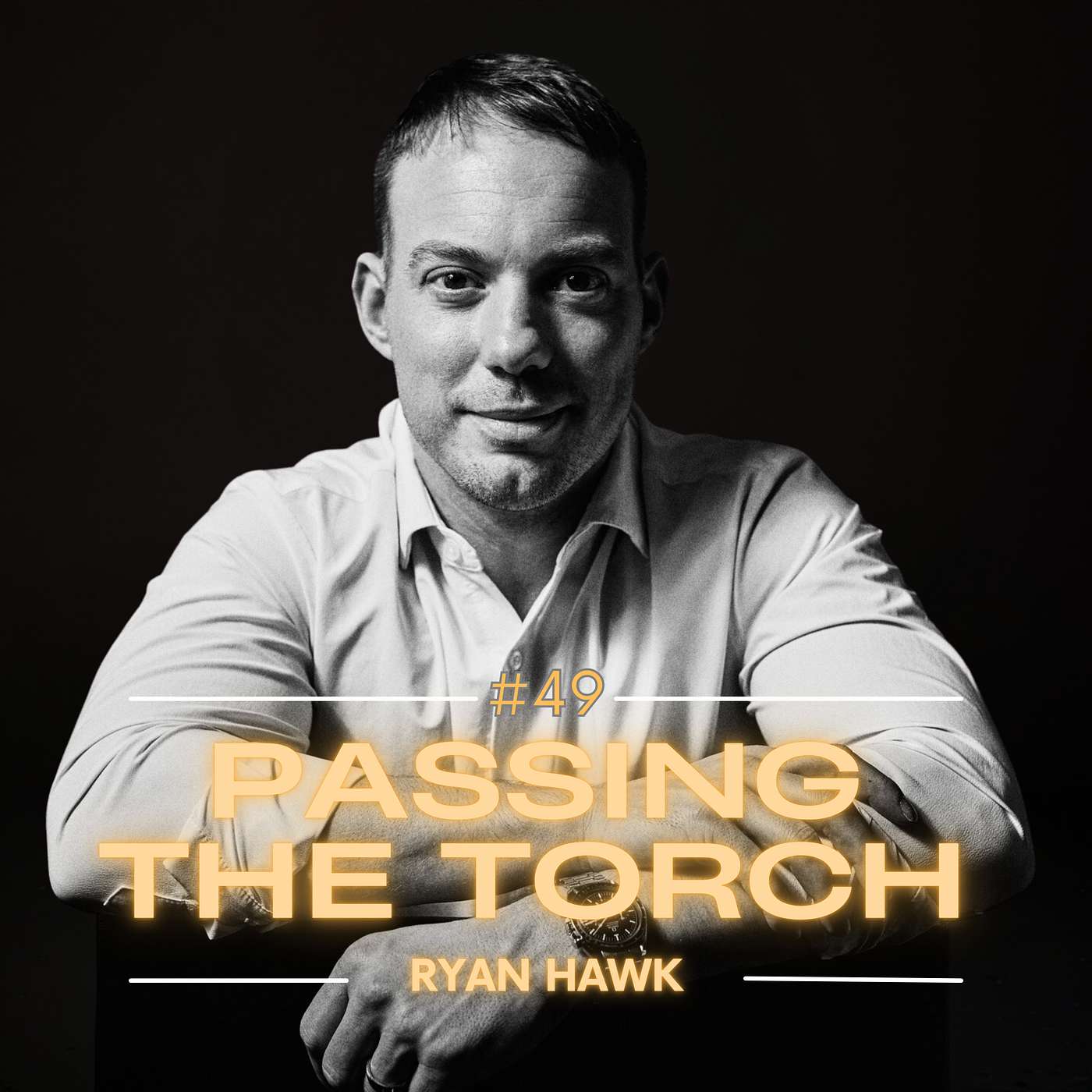 Ep. 49: Ryan Hawk | Crafting a Legacy of Leadership
