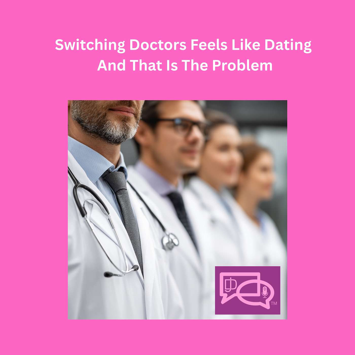 Switching Doctors Feels Like Dating And That Is The Problem
