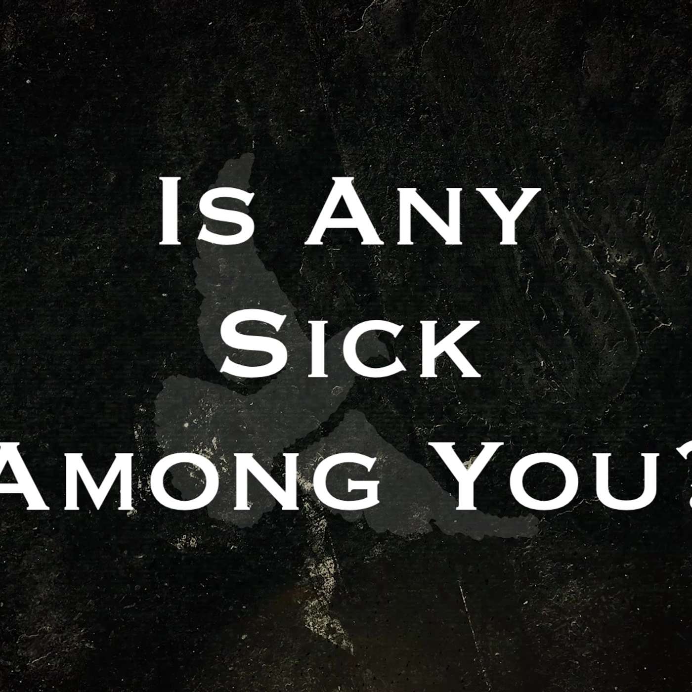 Is Any Sick Among You?