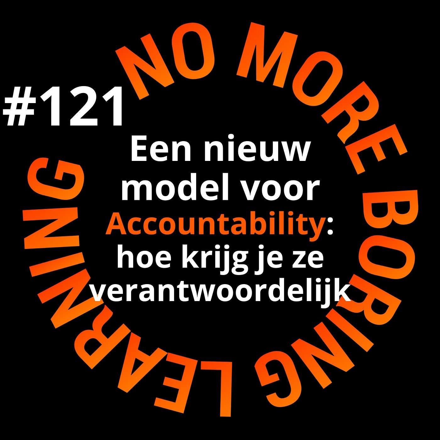 121. De grootste klacht van leiders: Waarom doen ze niet wat ik wil? - Het accountability model geeft antwoord