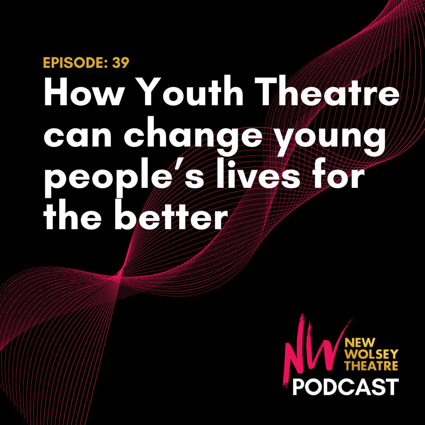 Episode 39: How Youth Theatre changes young people's lives for the better