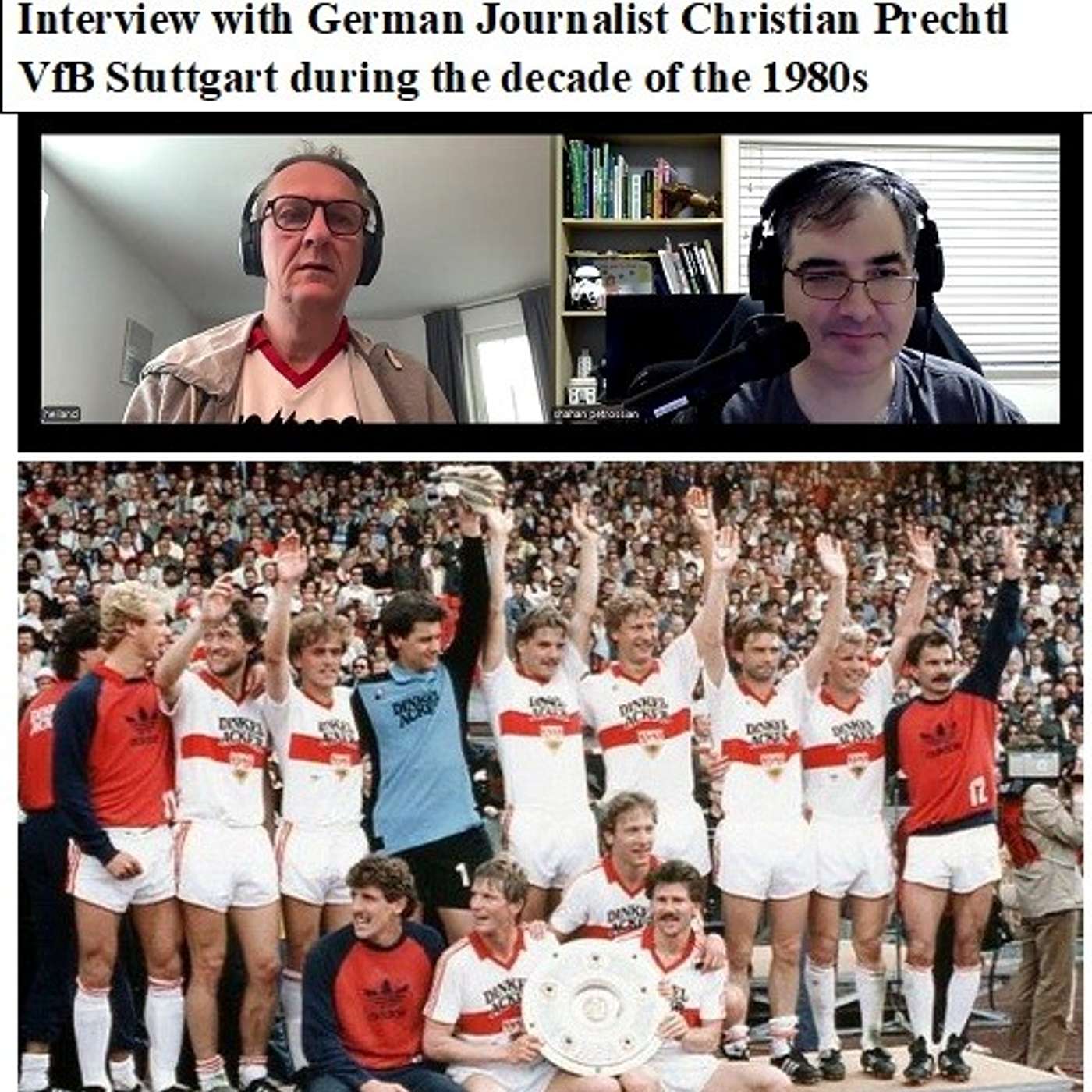 Soccernostalgia Talk Podcast-Episode 216 (Interview with German Journalist Christian Prechtl as we discuss VfB Stuttgart during the decade of the 1980s)
