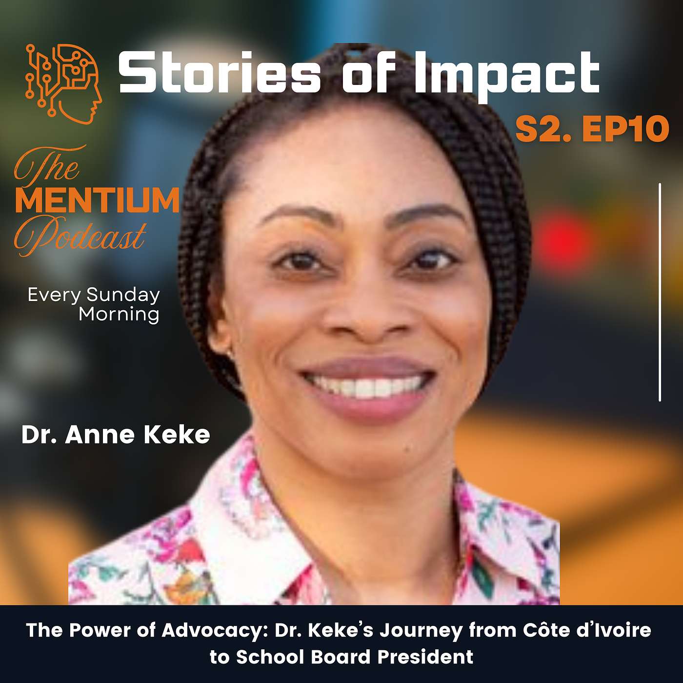S2 EP10 | Stories of Impact | The Power of Advocacy: Dr. Keke’s Journey from Côte d’Ivoire to School Board President