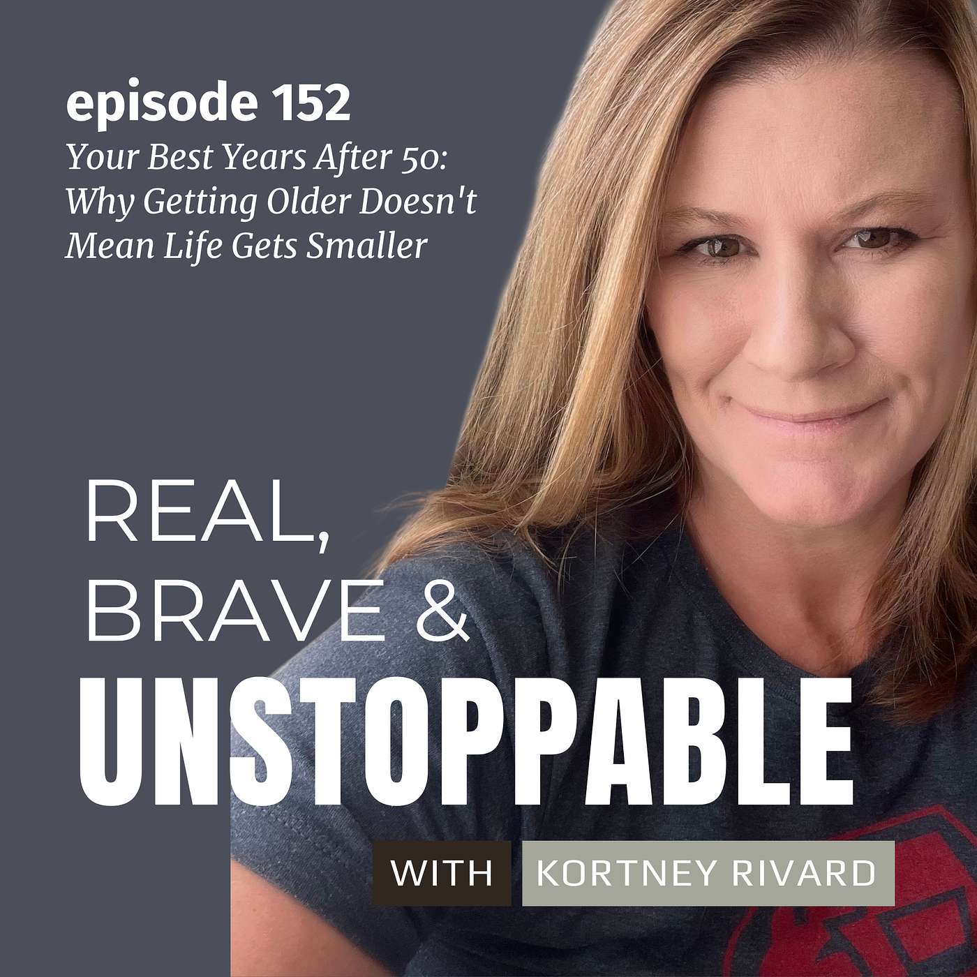 Ep 152 Your Best Years After 50: Why Getting Older Doesn’t Mean Life Gets Smaller