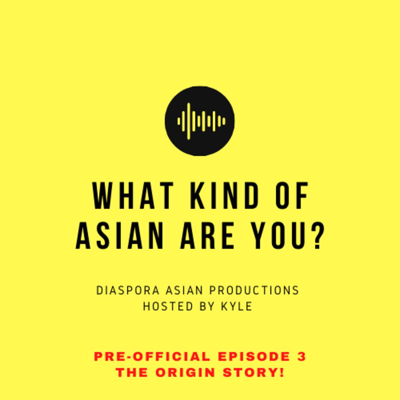 WHAT KIND OF ASIAN ARE YOU? PODCAST PRE-OFFICIAL EP 3 (THE ORIGIN STORY) episode artwork