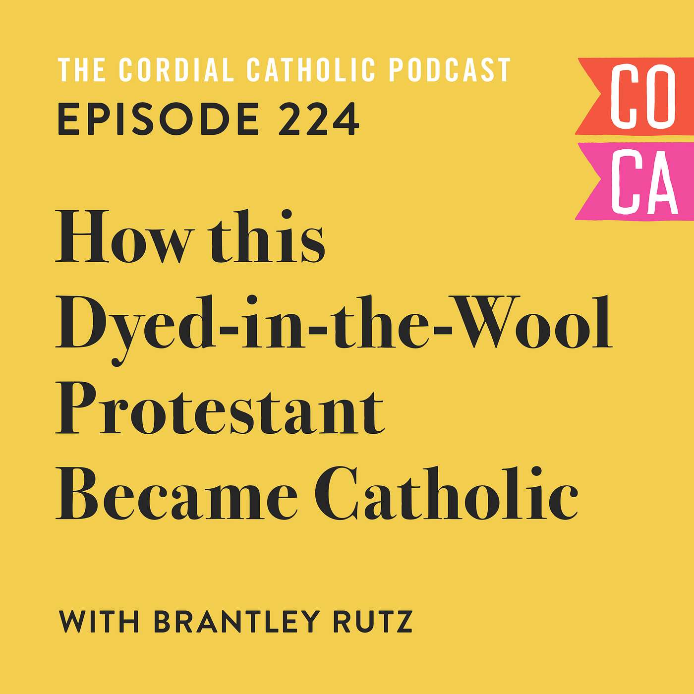 224: How this Dyed-in-the-Wool Protestant Became Catholic (w/ Brantley Rutz)