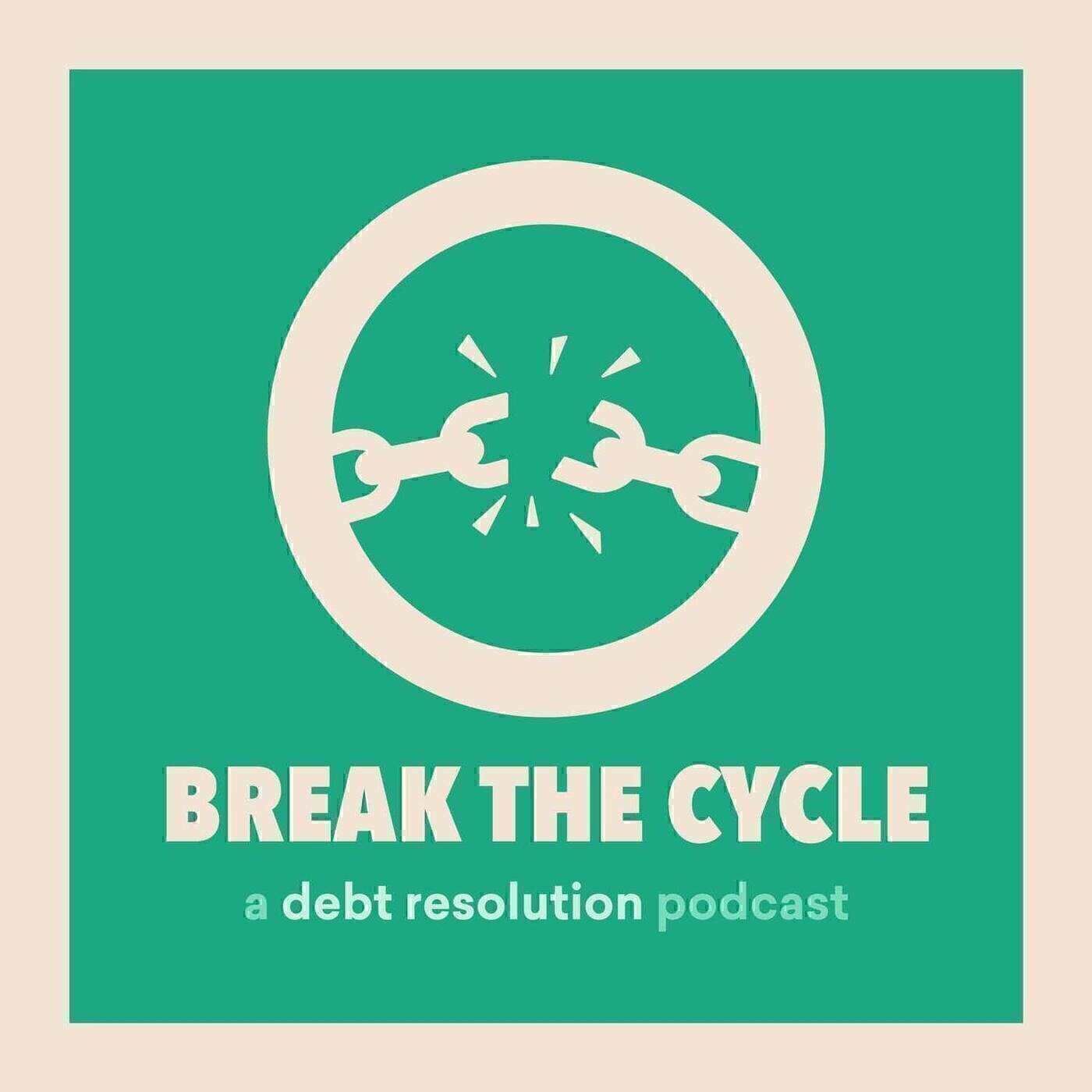 Break The Cycle: a debt resolution podcast