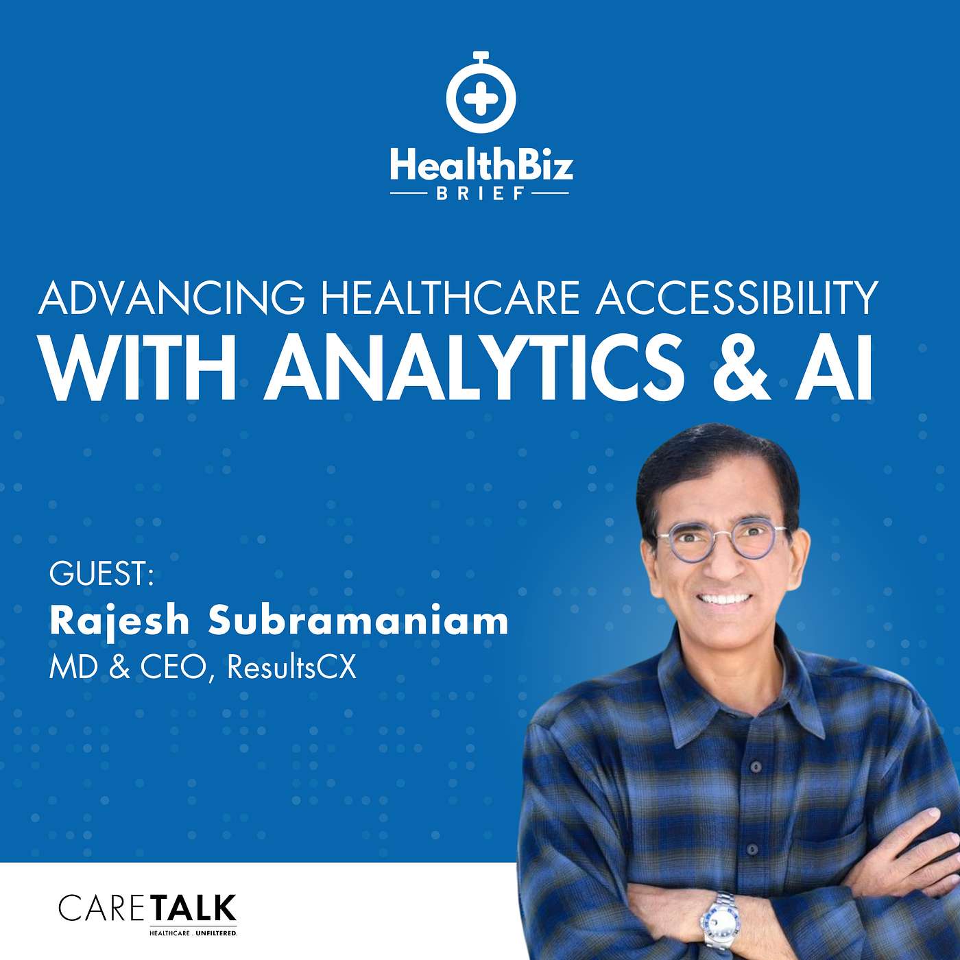 Advancing Healthcare Accessibility With Analytics & AI w/ Rajesh Subramaniam, ResultsCX | HealthBiz Brief episode artwork