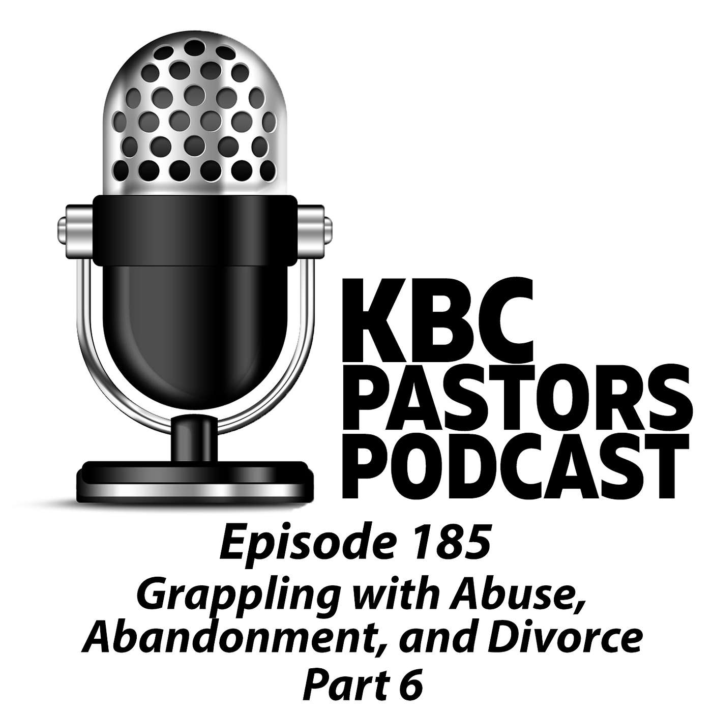 Ep. 185 | Grappling with Abuse, Abandonment, and Divorce, Pt. 6